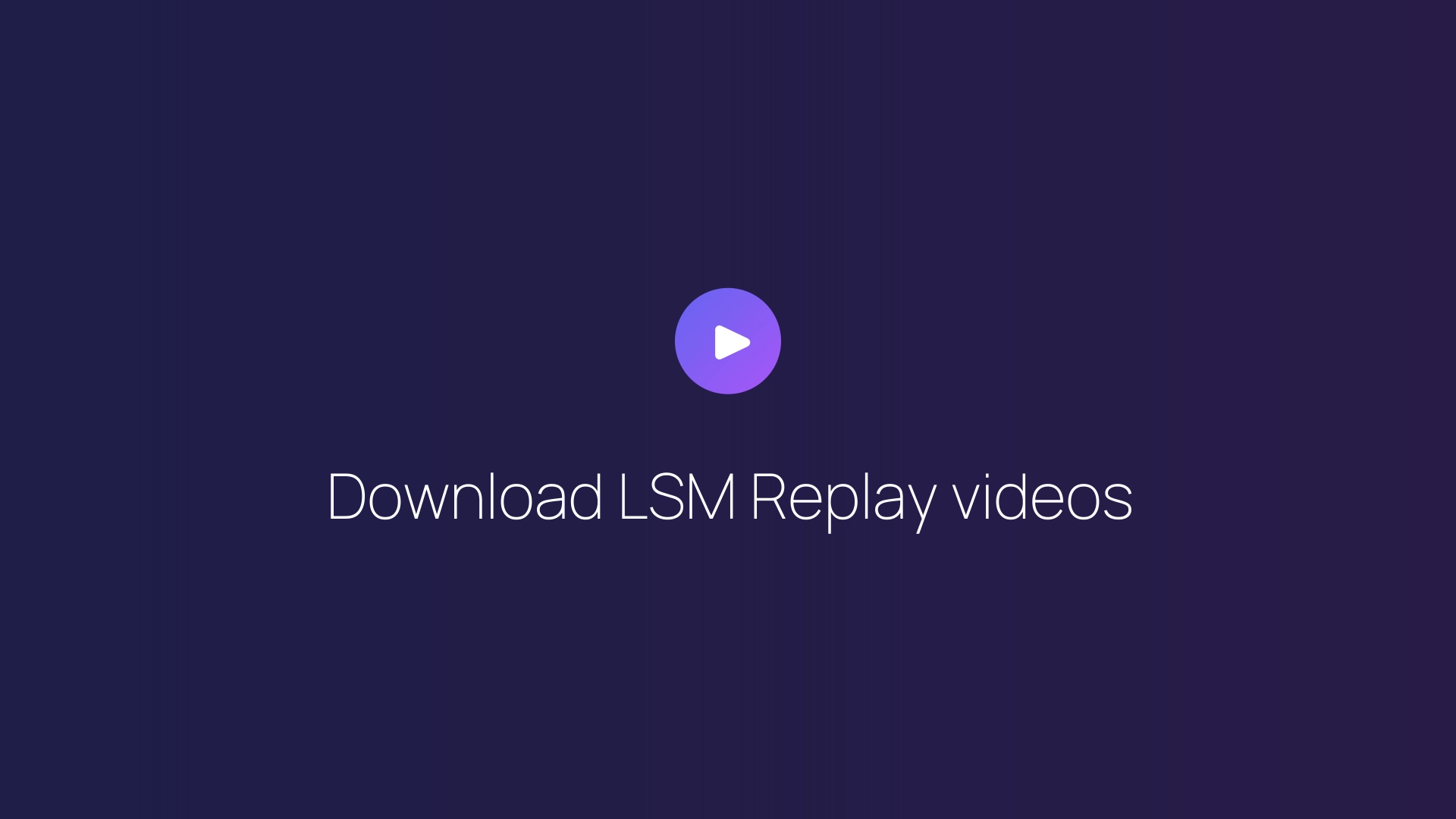 Download LSM Replay videos guide