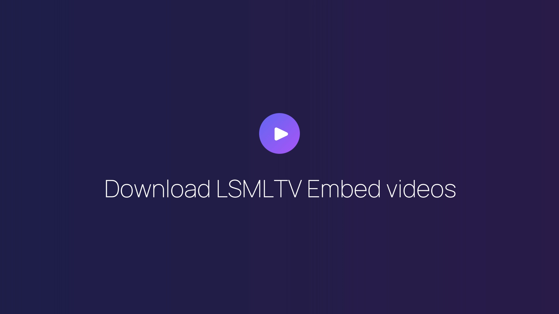 Download LSMLTV Embed videos guide