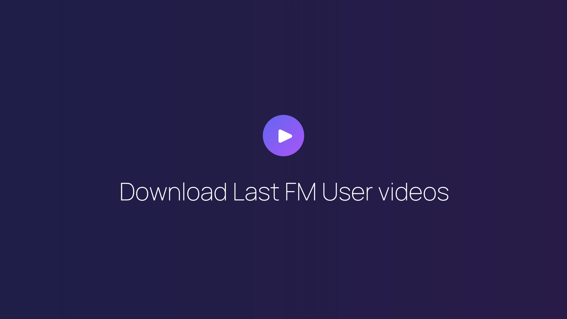 Download Last FM User videos guide