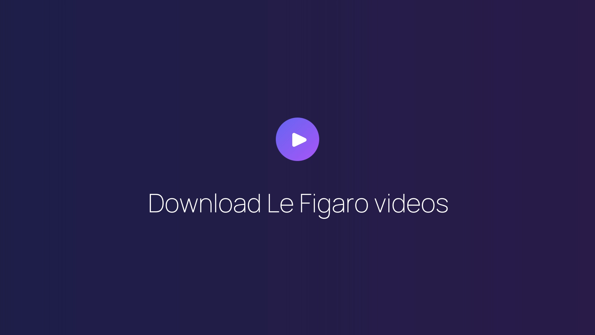 Download Le Figaro videos guide