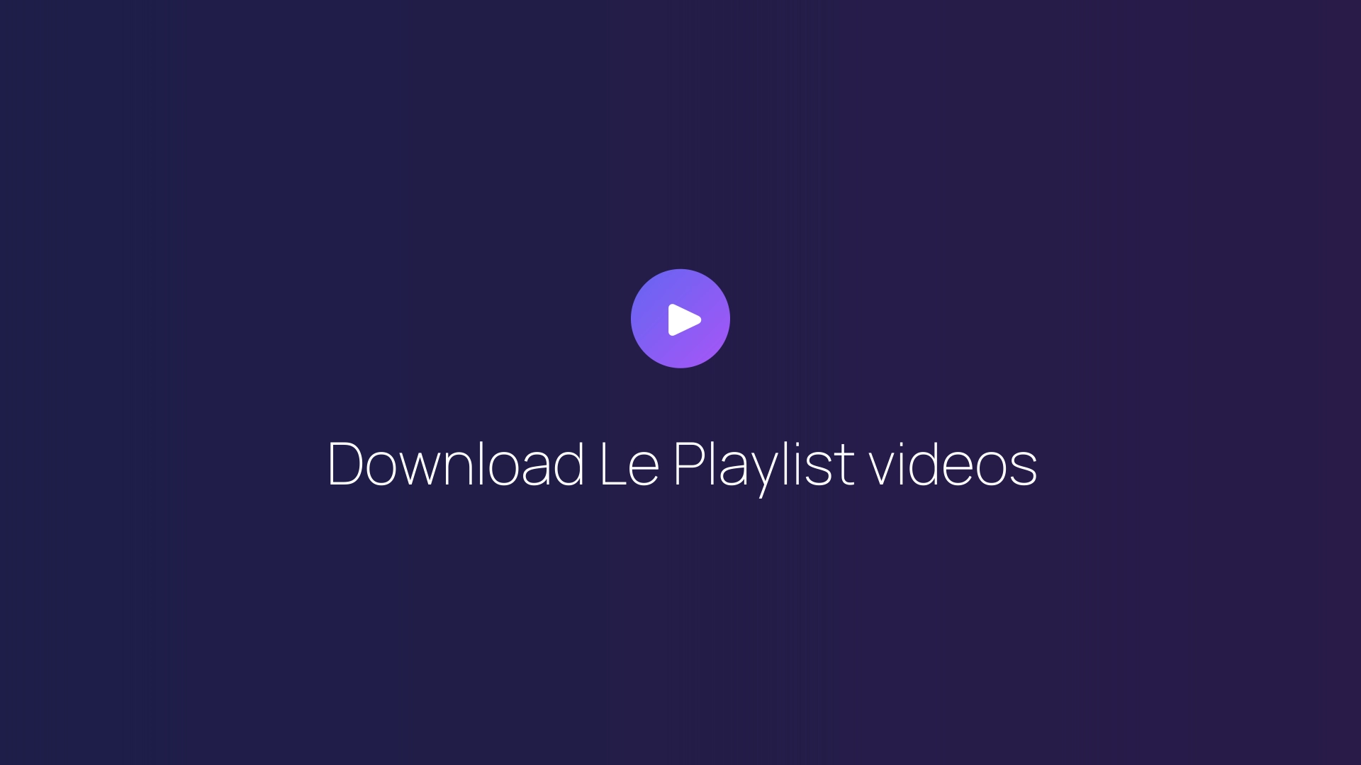 Download Le Playlist videos guide