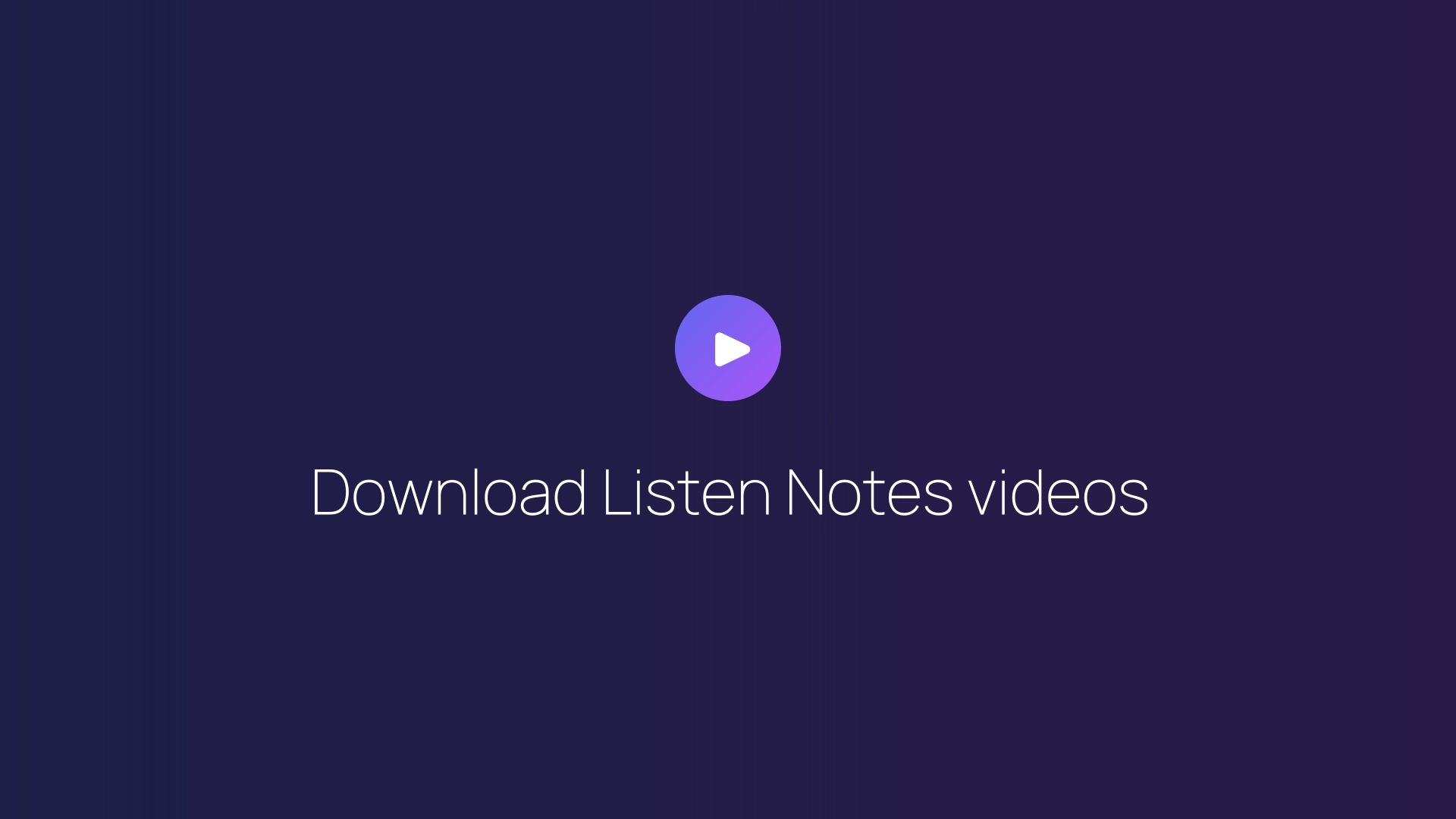 Download Listen Notes videos guide