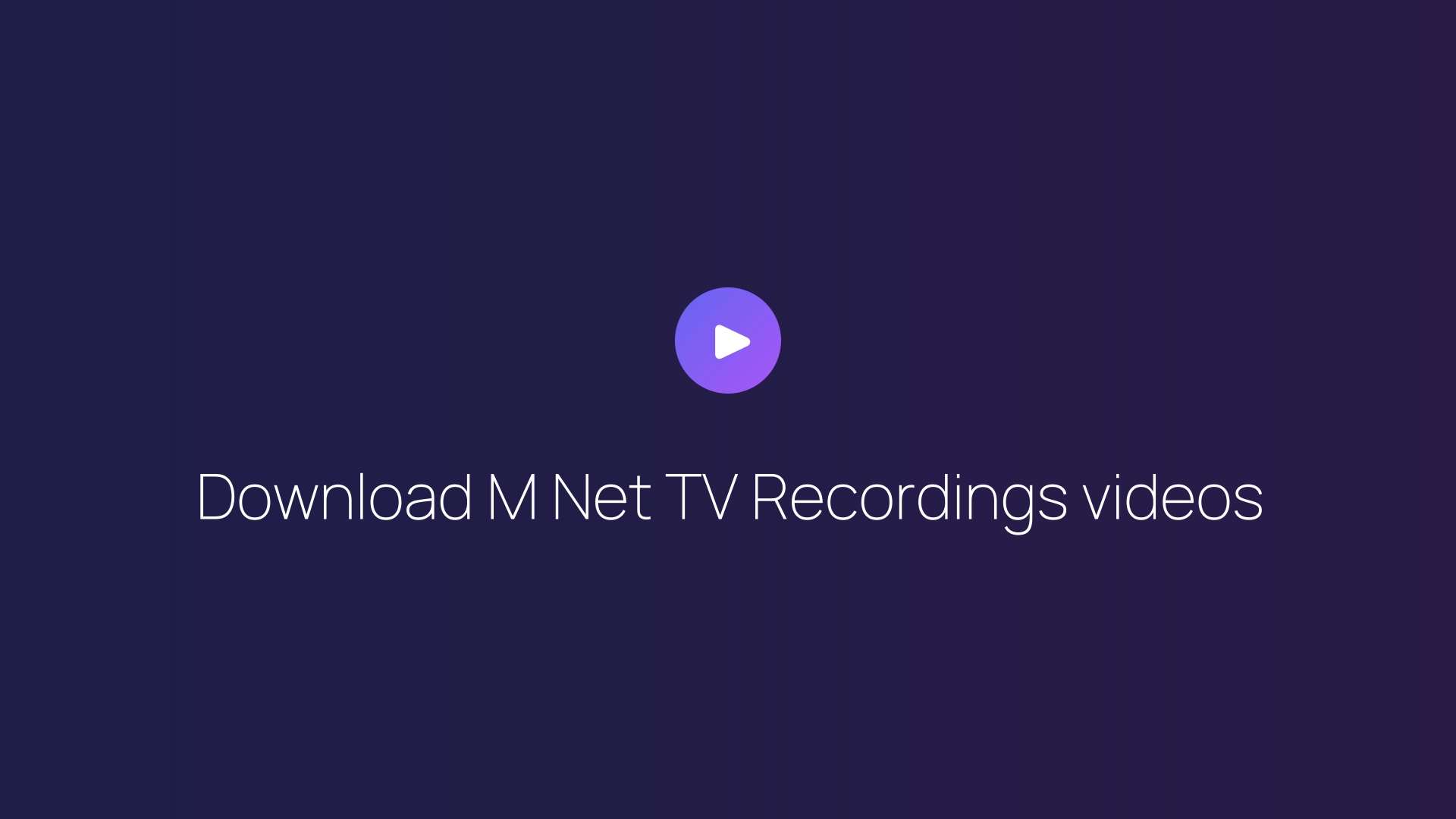 Download M Net TV Recordings videos guide