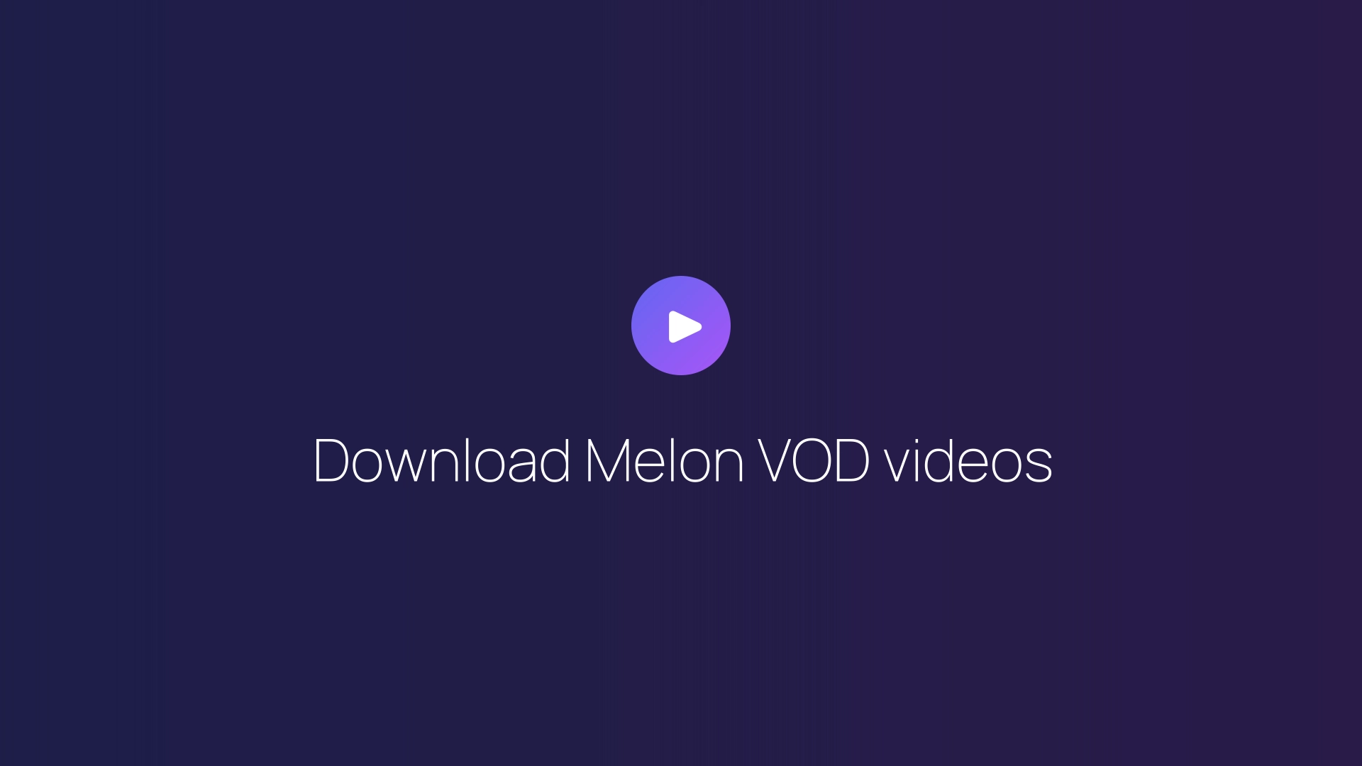 Download Melon VOD videos guide
