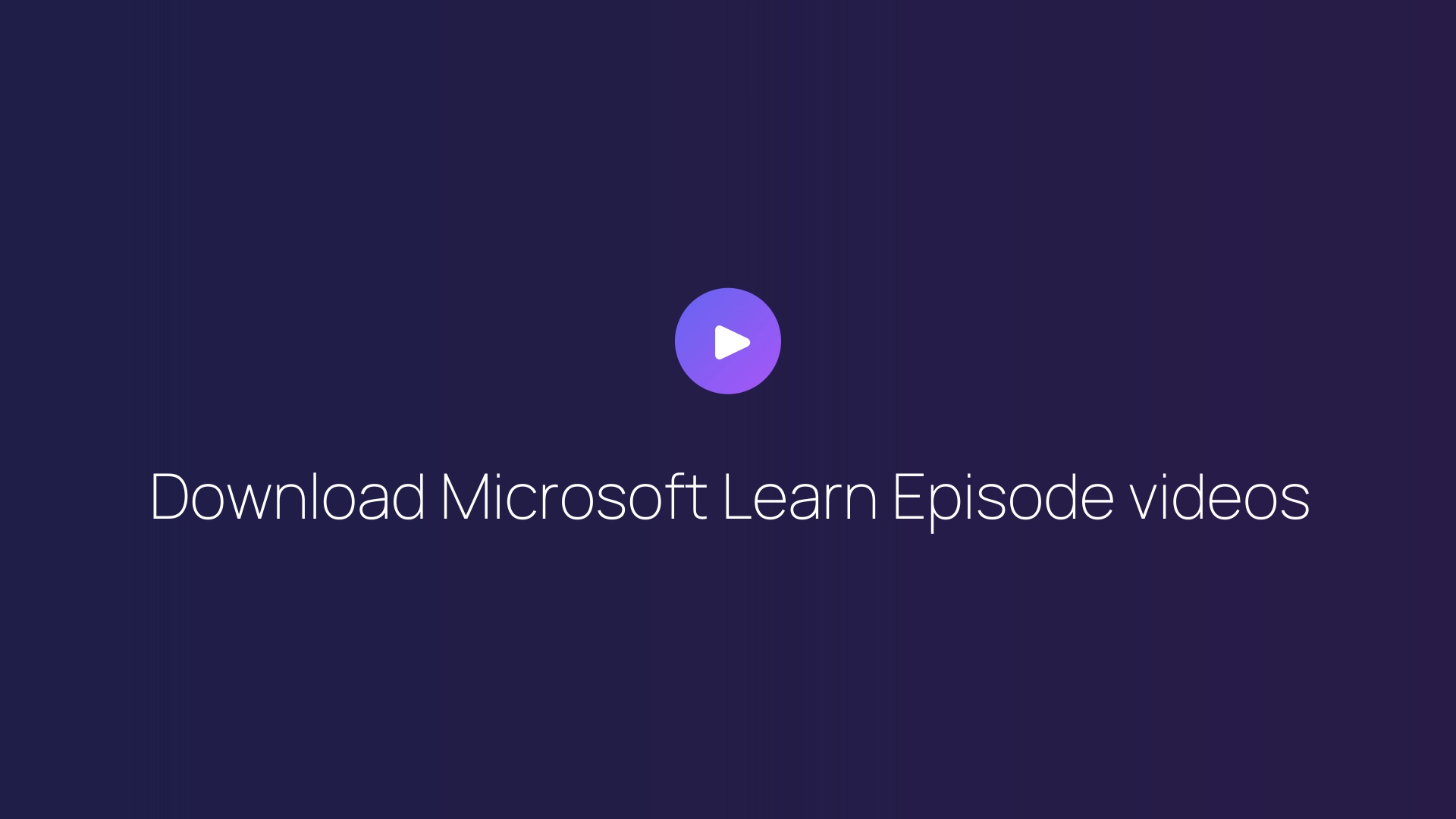 Download Microsoft Learn Episode videos guide