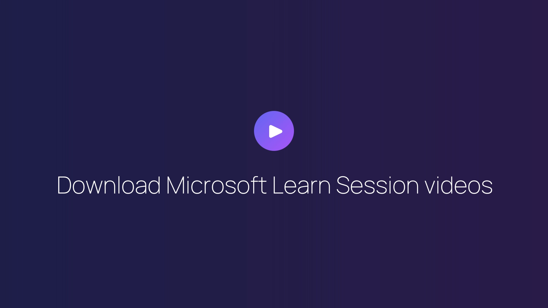 Download Microsoft Learn Session videos guide