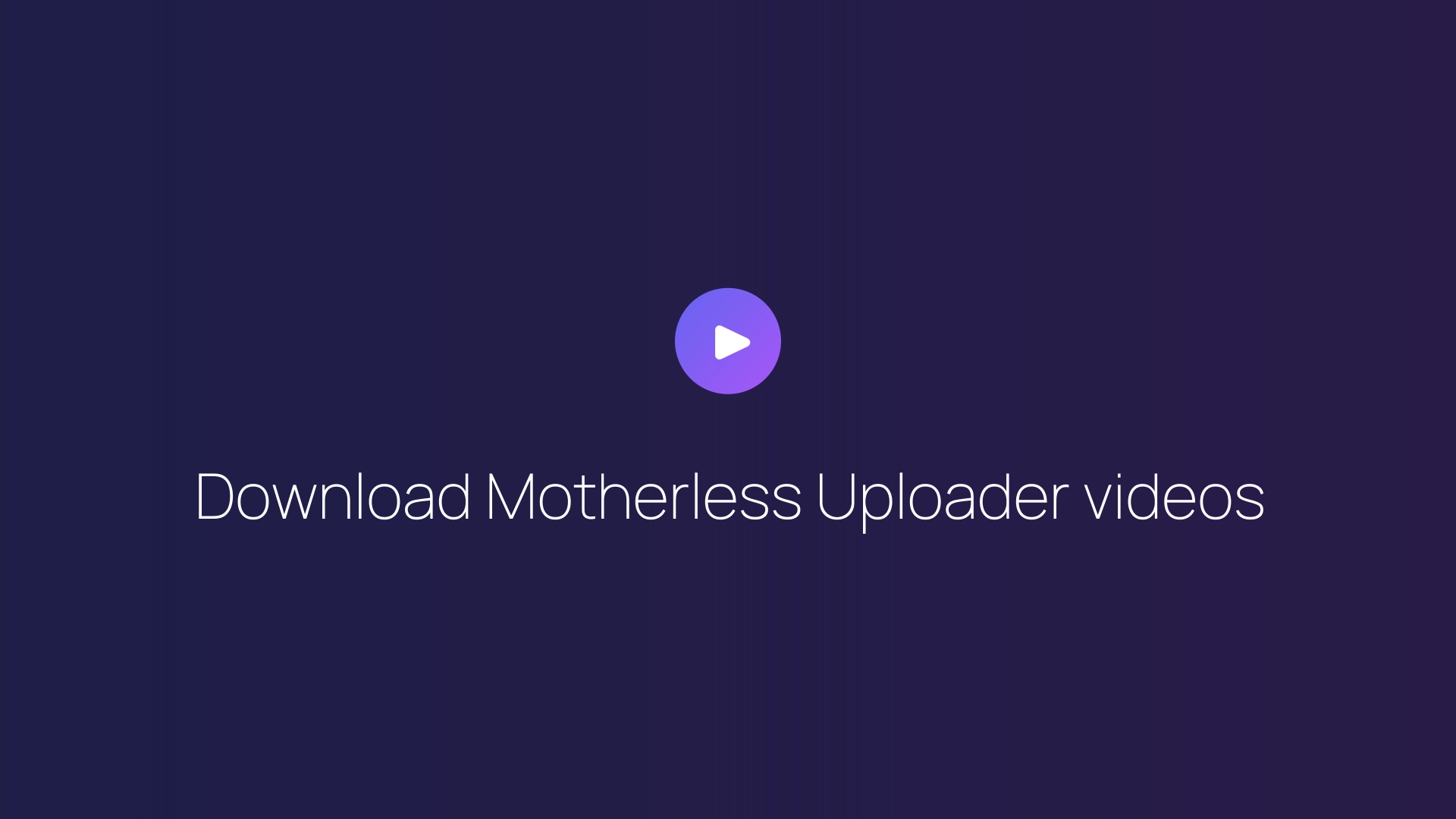Download Motherless Uploader videos guide