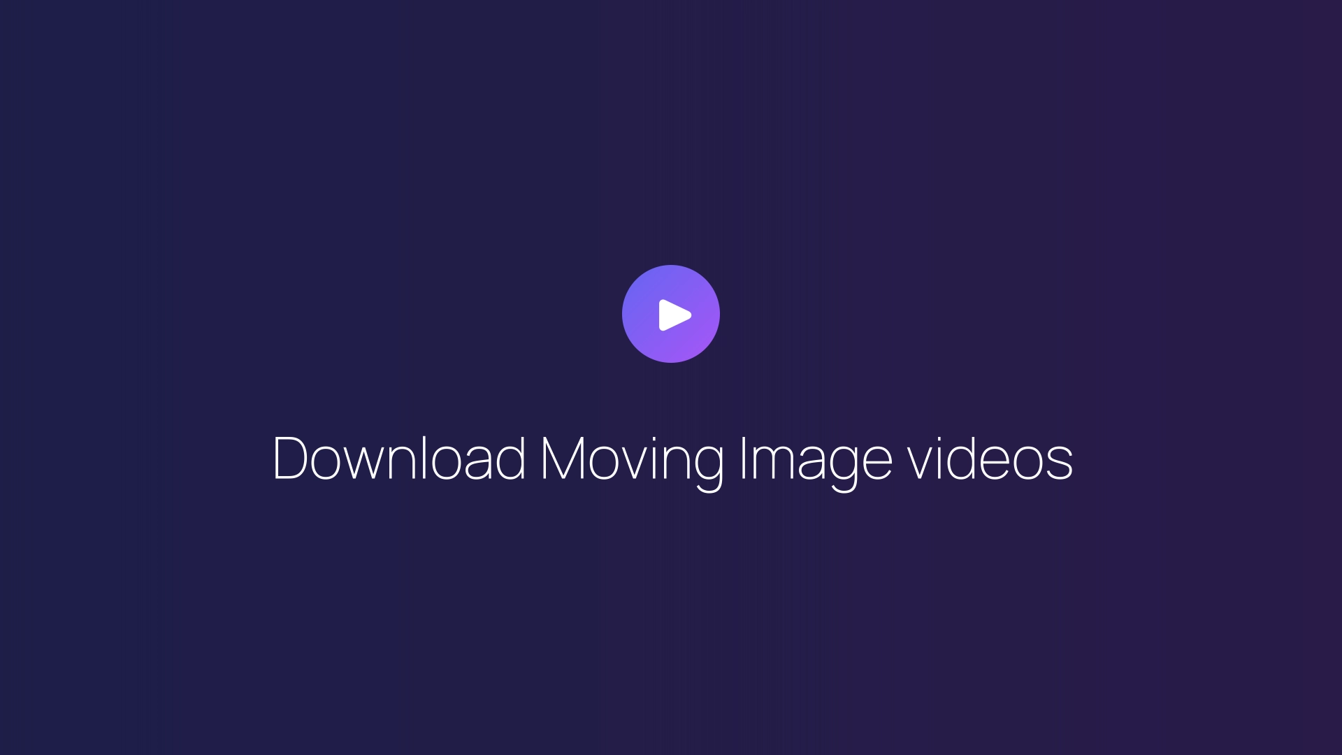 Download Moving Image videos guide
