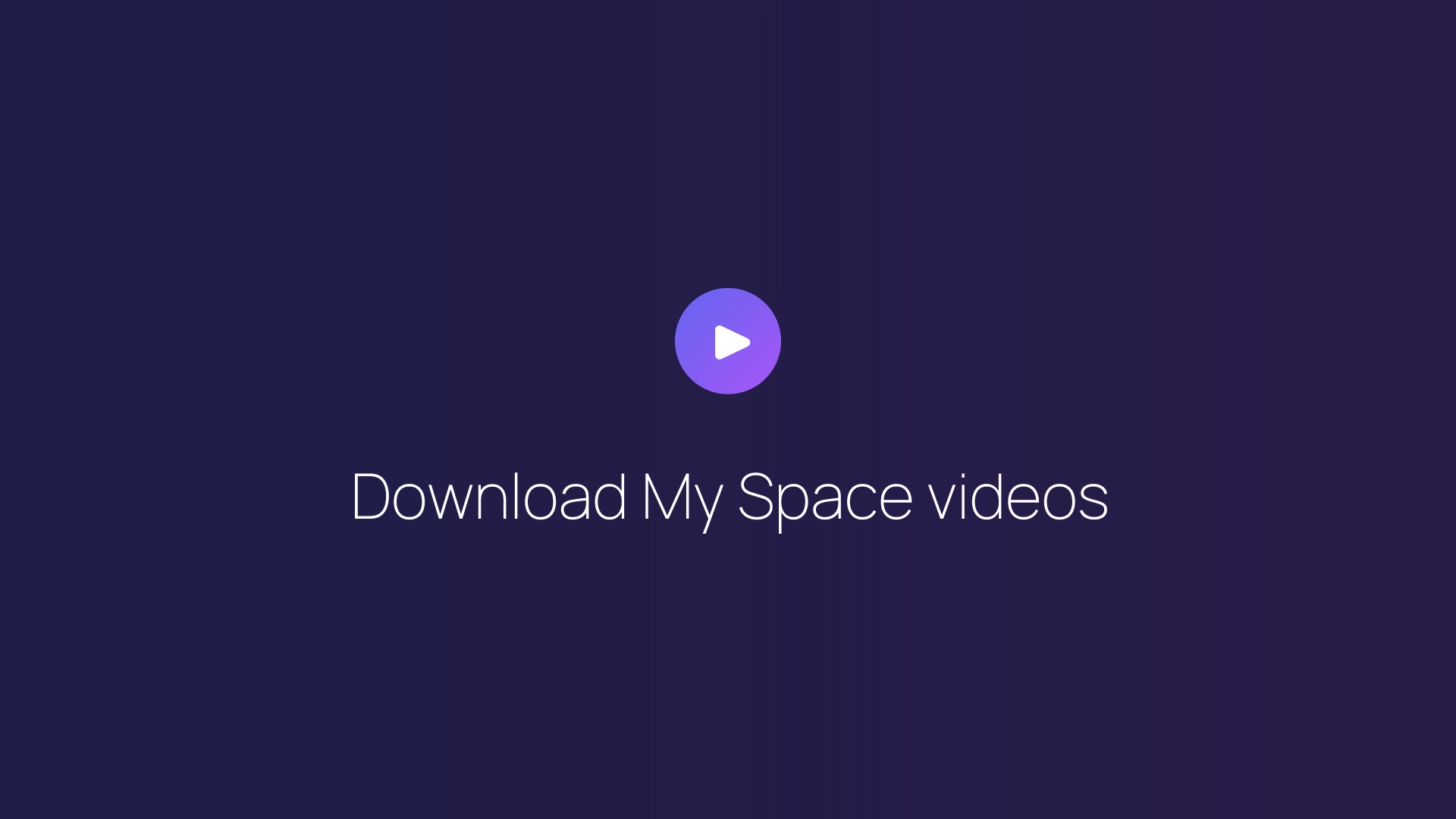 Download My Space videos guide