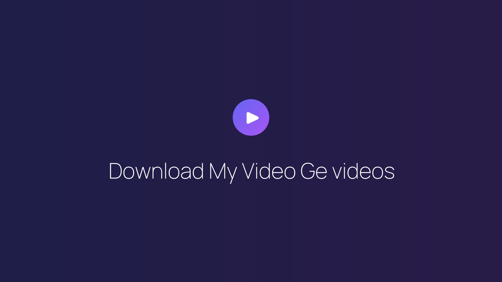 Download My Video Ge videos guide