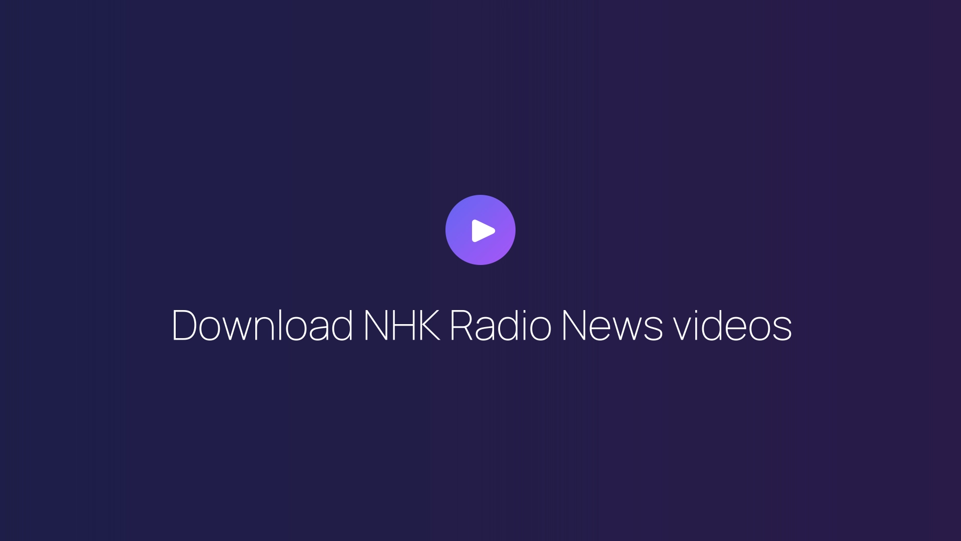 Download NHK Radio News videos guide