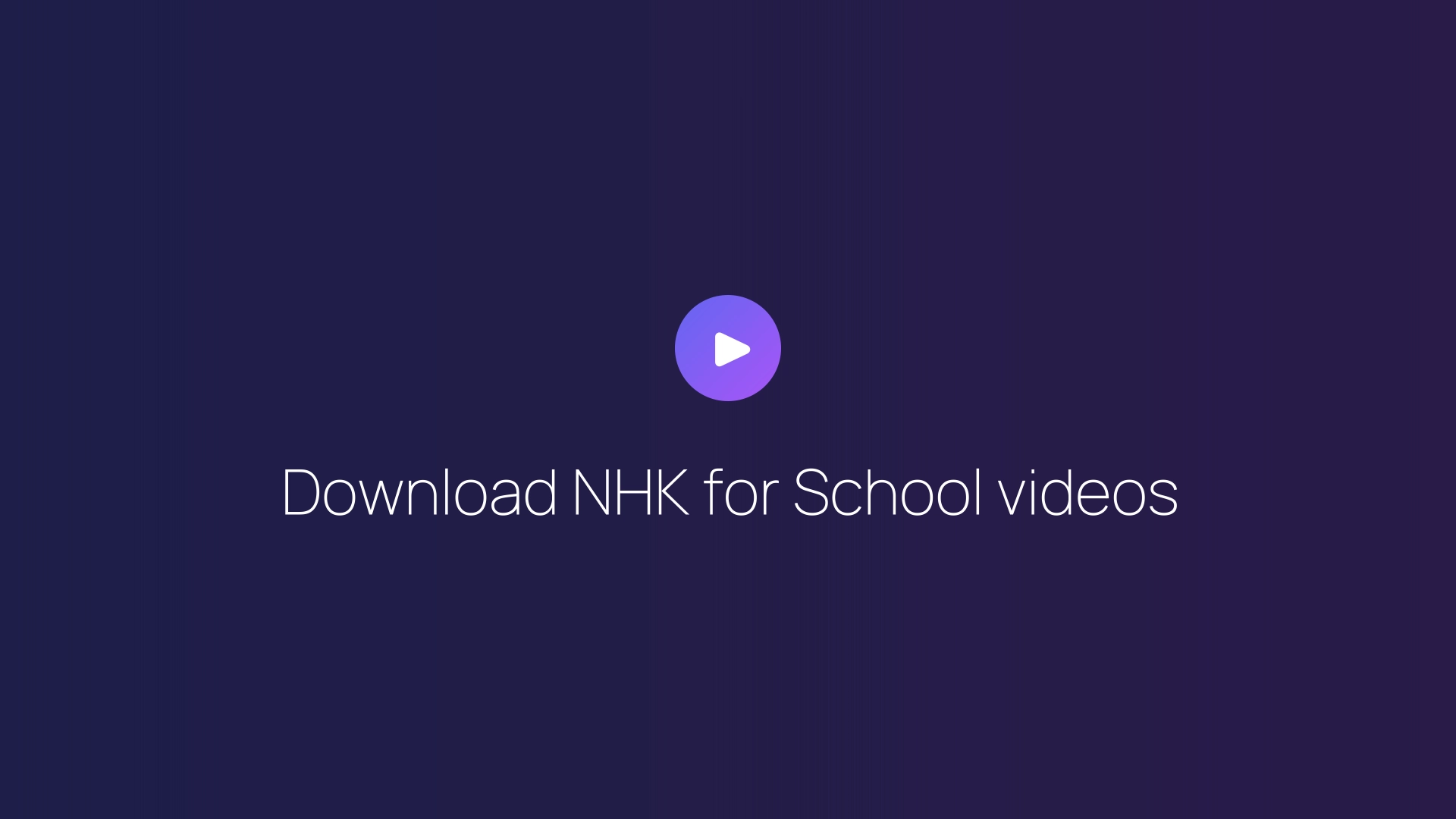 Download NHK for School videos guide