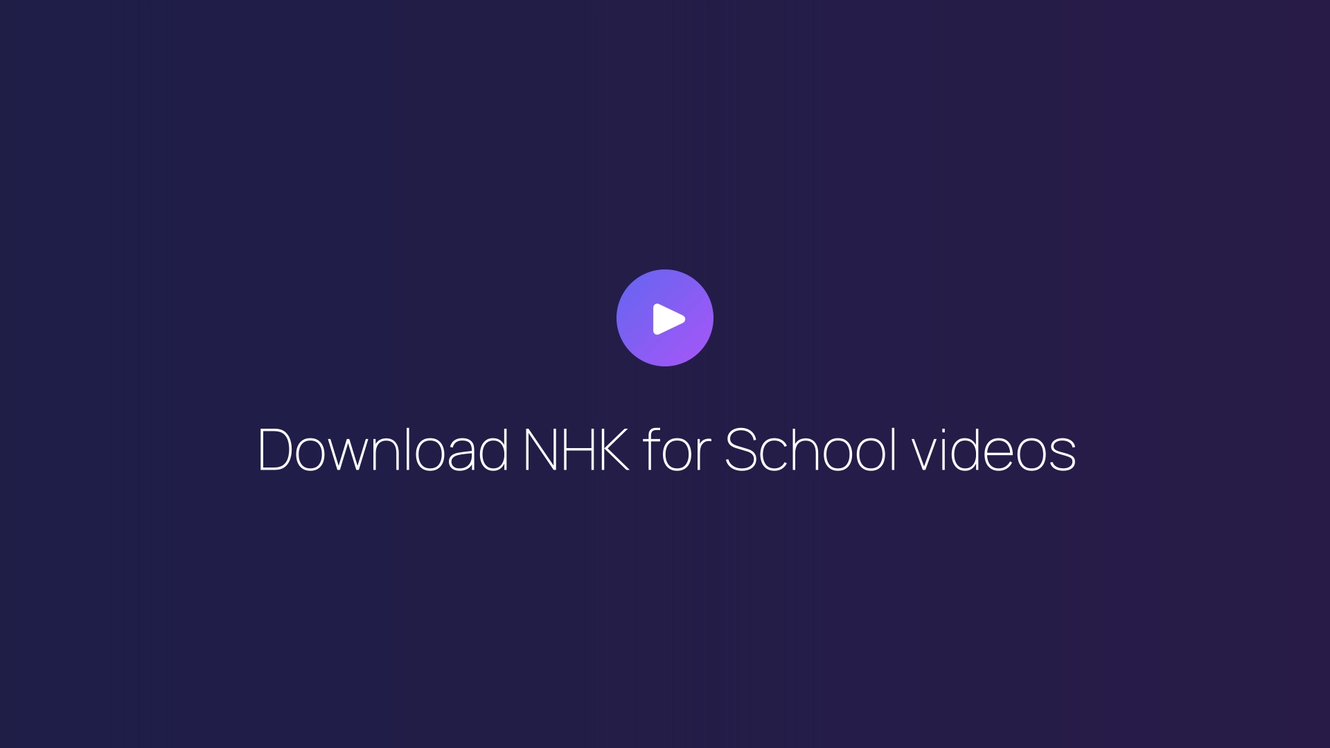 Download NHK for School videos guide