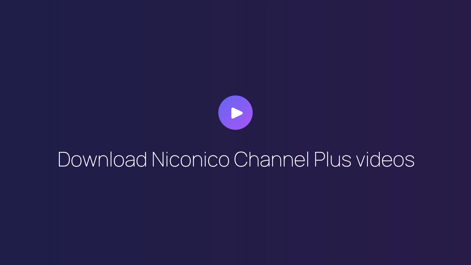 Download Niconico Channel Plus videos guide