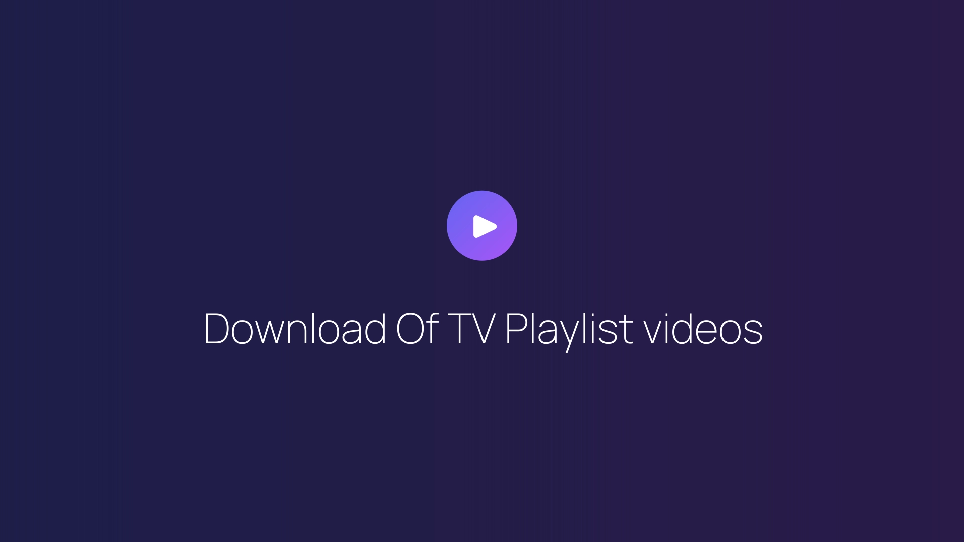 Download Of TV Playlist videos guide