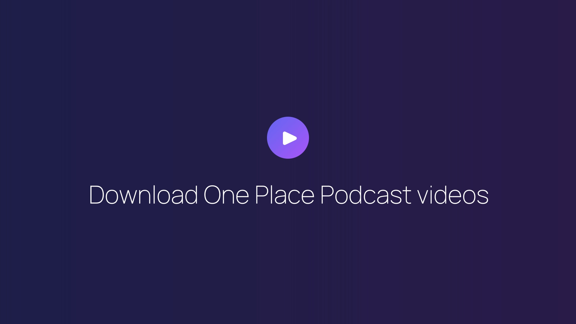 Download One Place Podcast videos featured image
