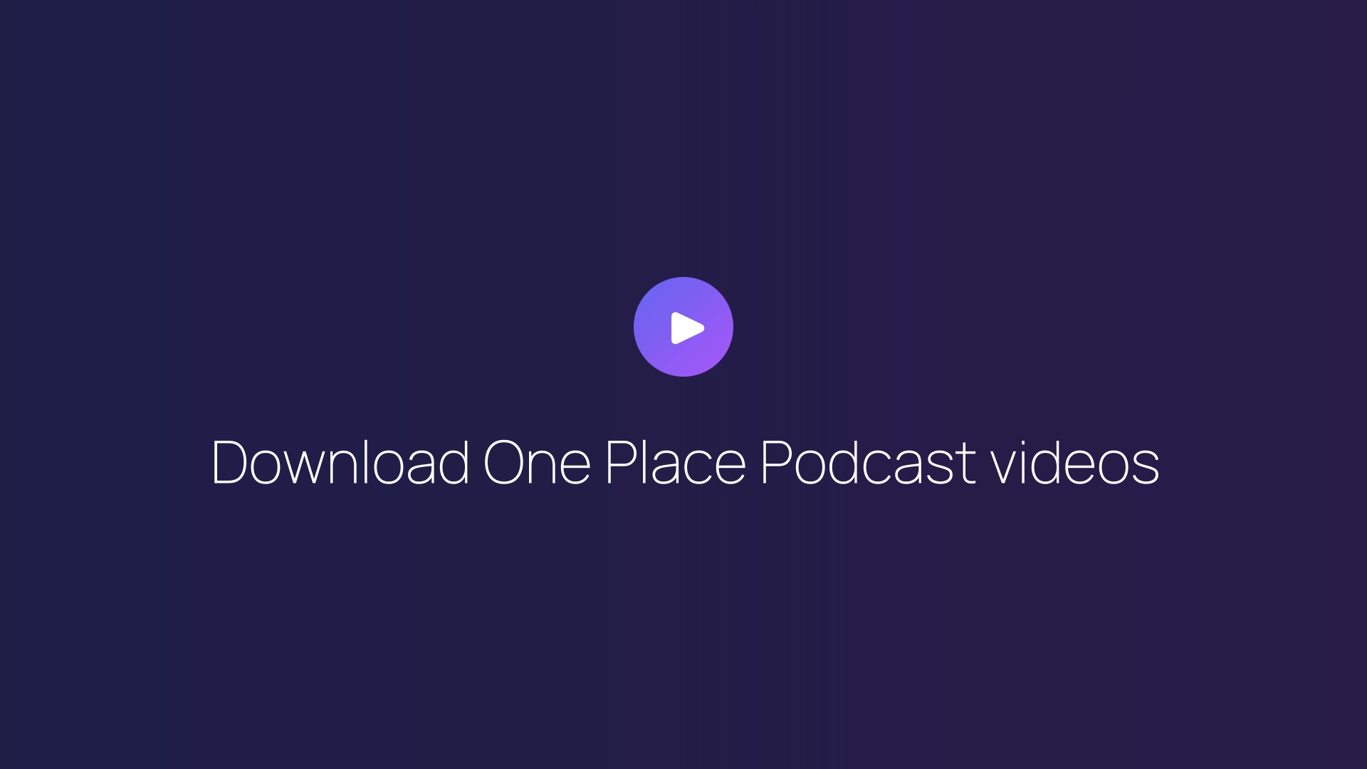 Download One Place Podcast videos featured image
