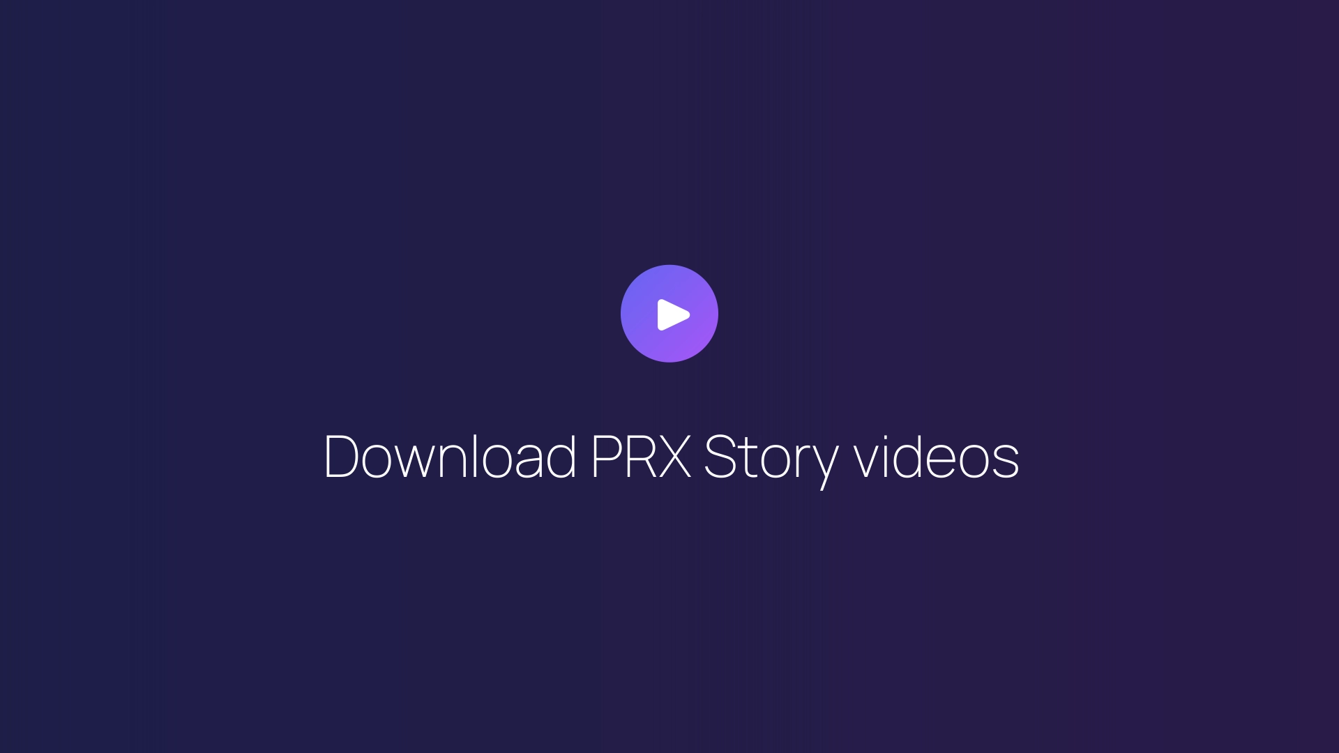 Download PRX Story videos guide