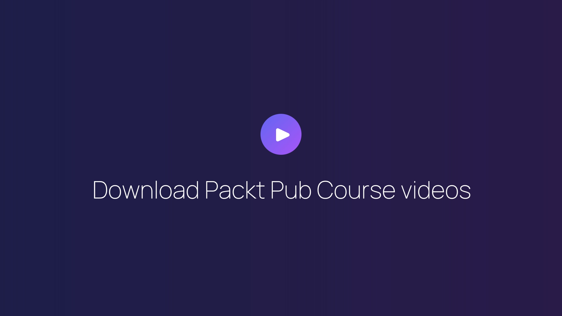 Download Packt Pub Course videos guide
