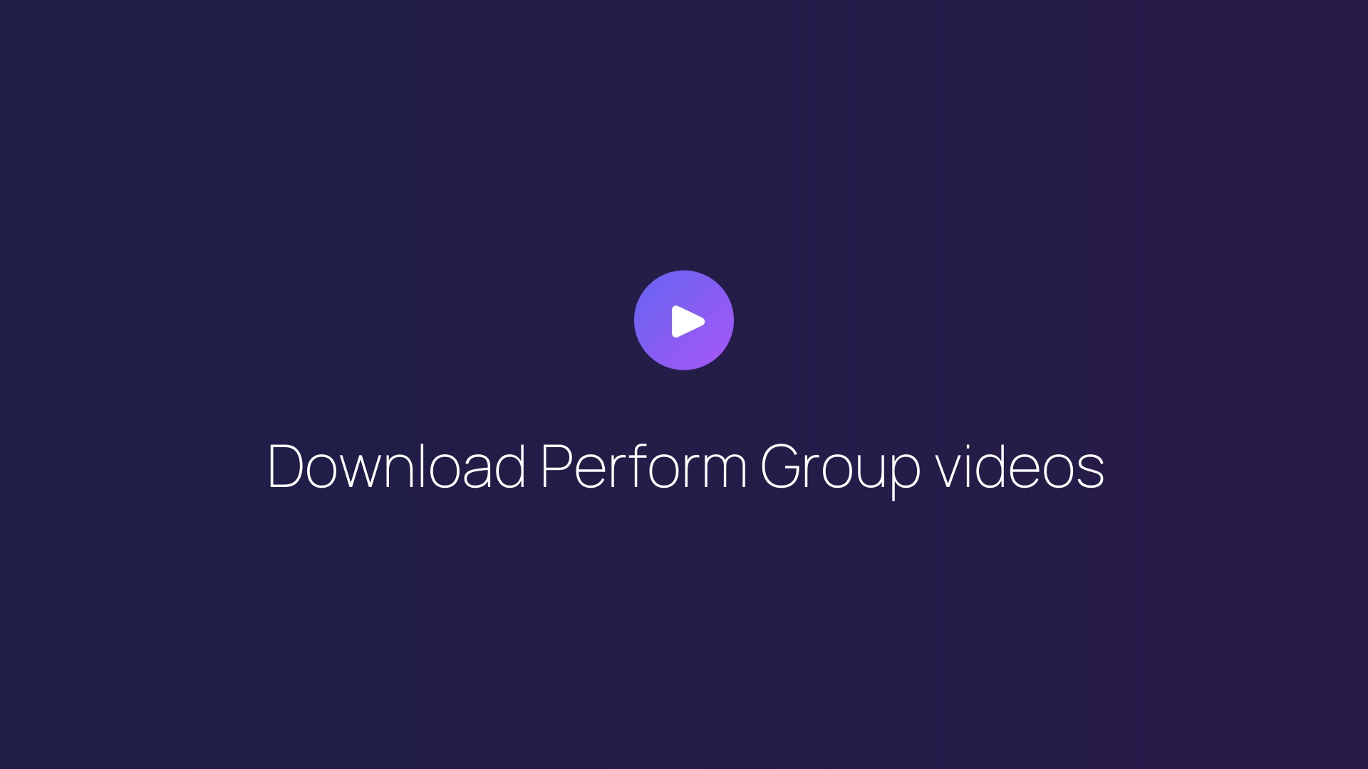Download Perform Group videos guide