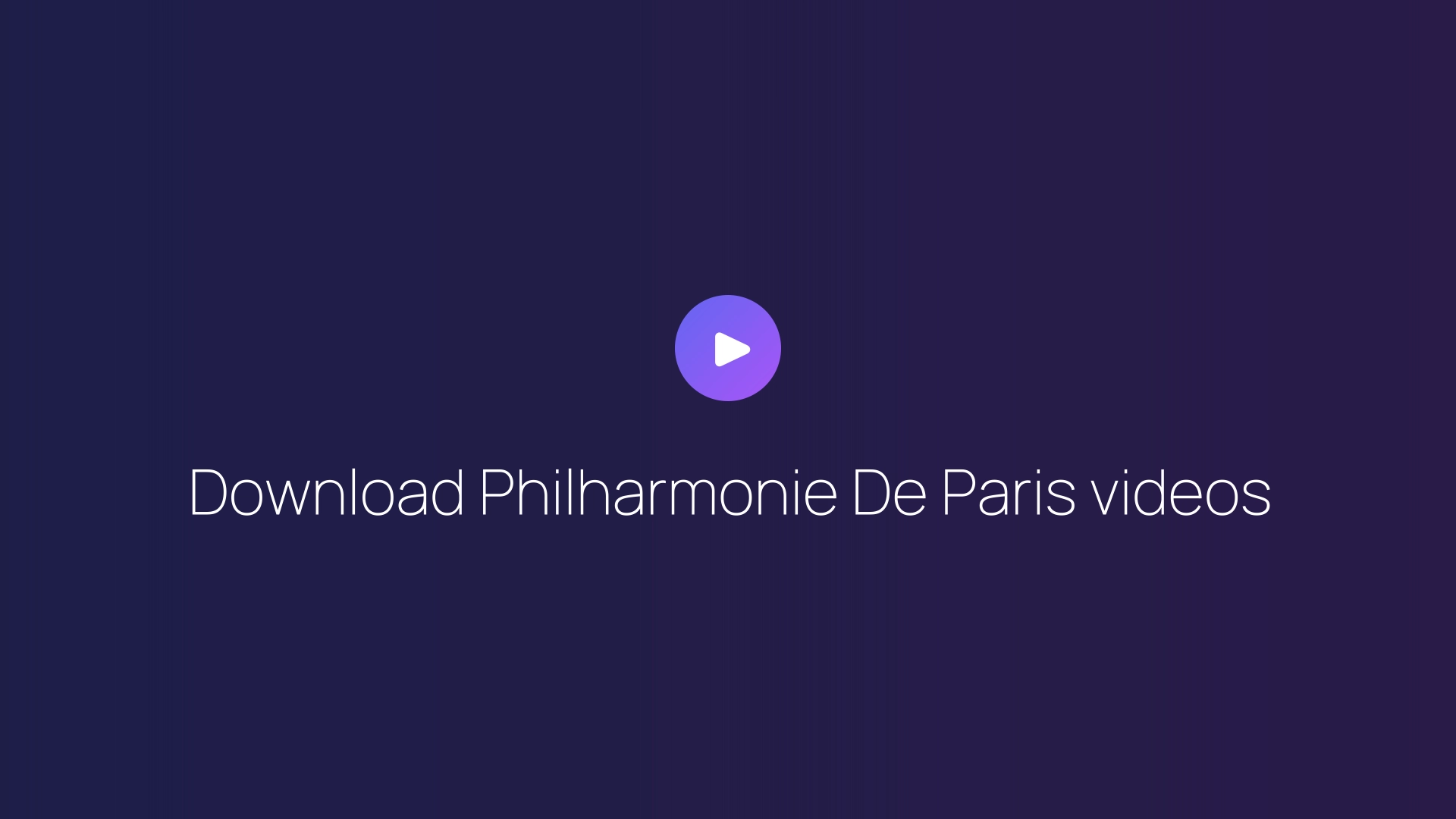 Download Philharmonie De Paris videos guide