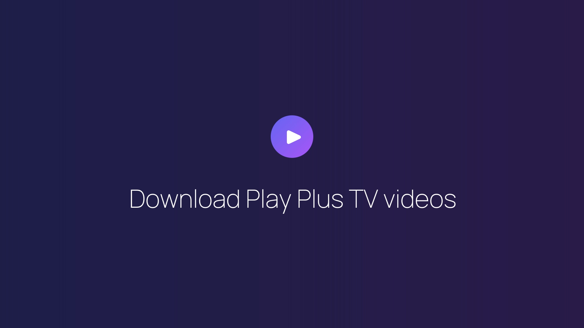 Download Play Plus TV videos guide