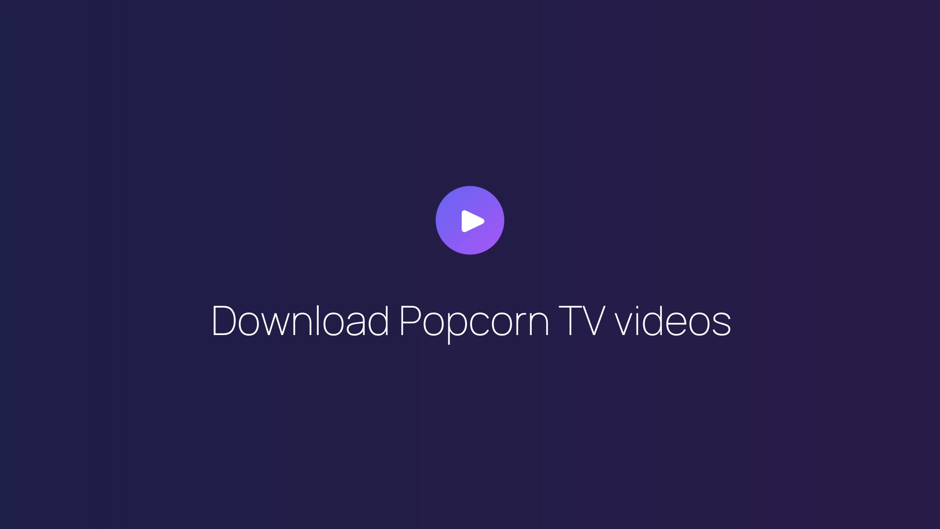 Download Popcorn TV videos guide