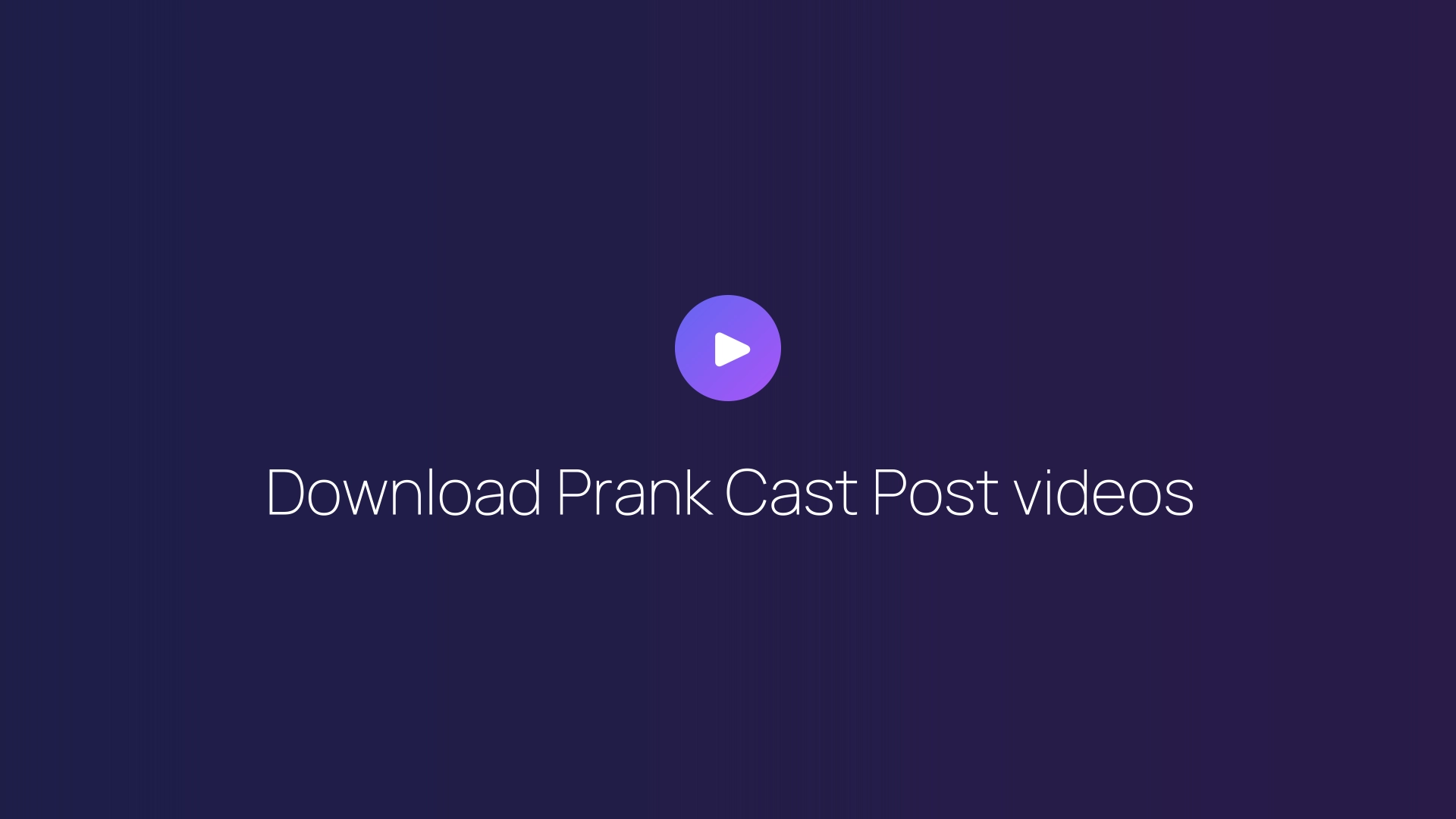 Download Prank Cast Post videos guide