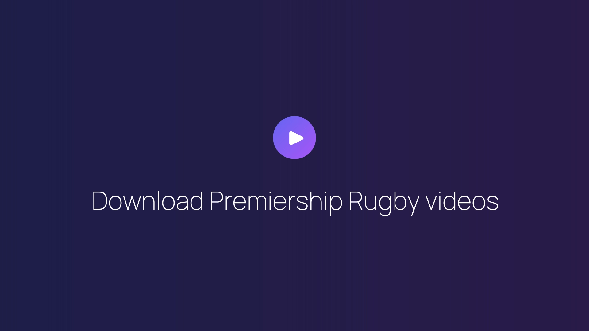 Download Premiership Rugby videos guide