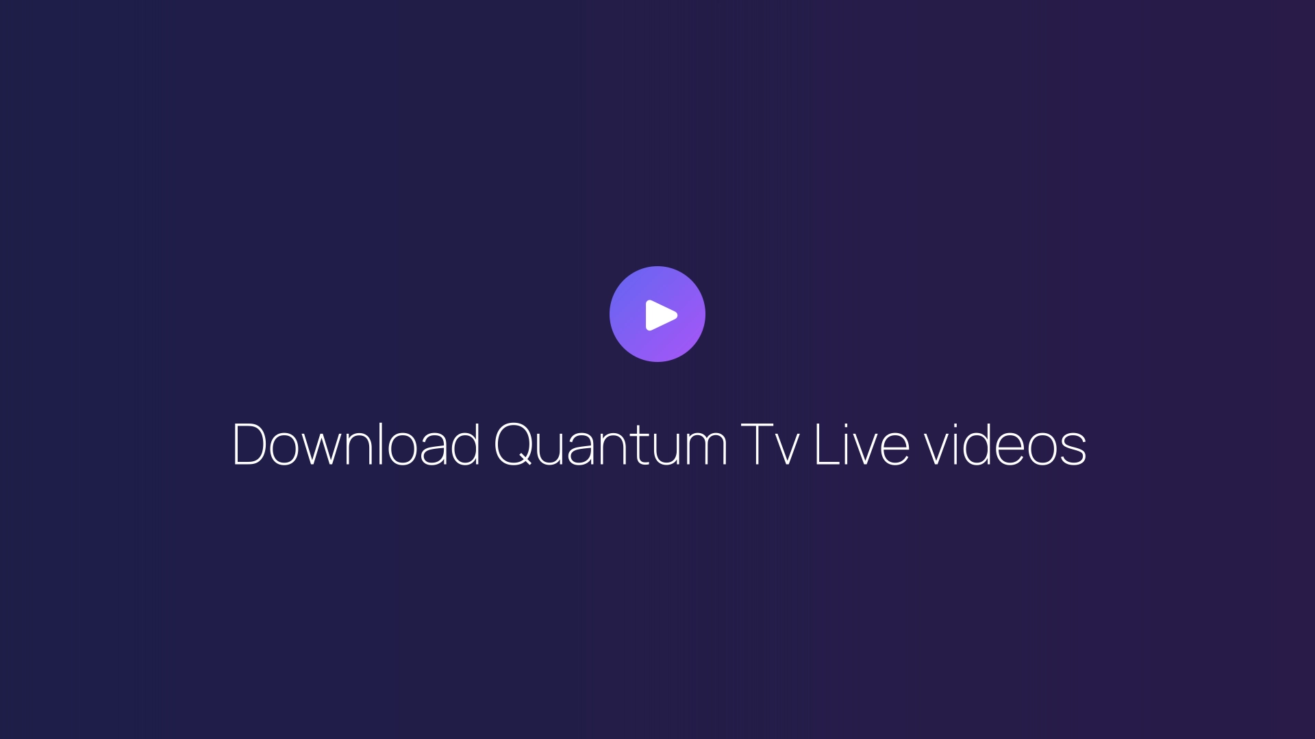 Download Quantum Tv Live videos featured image