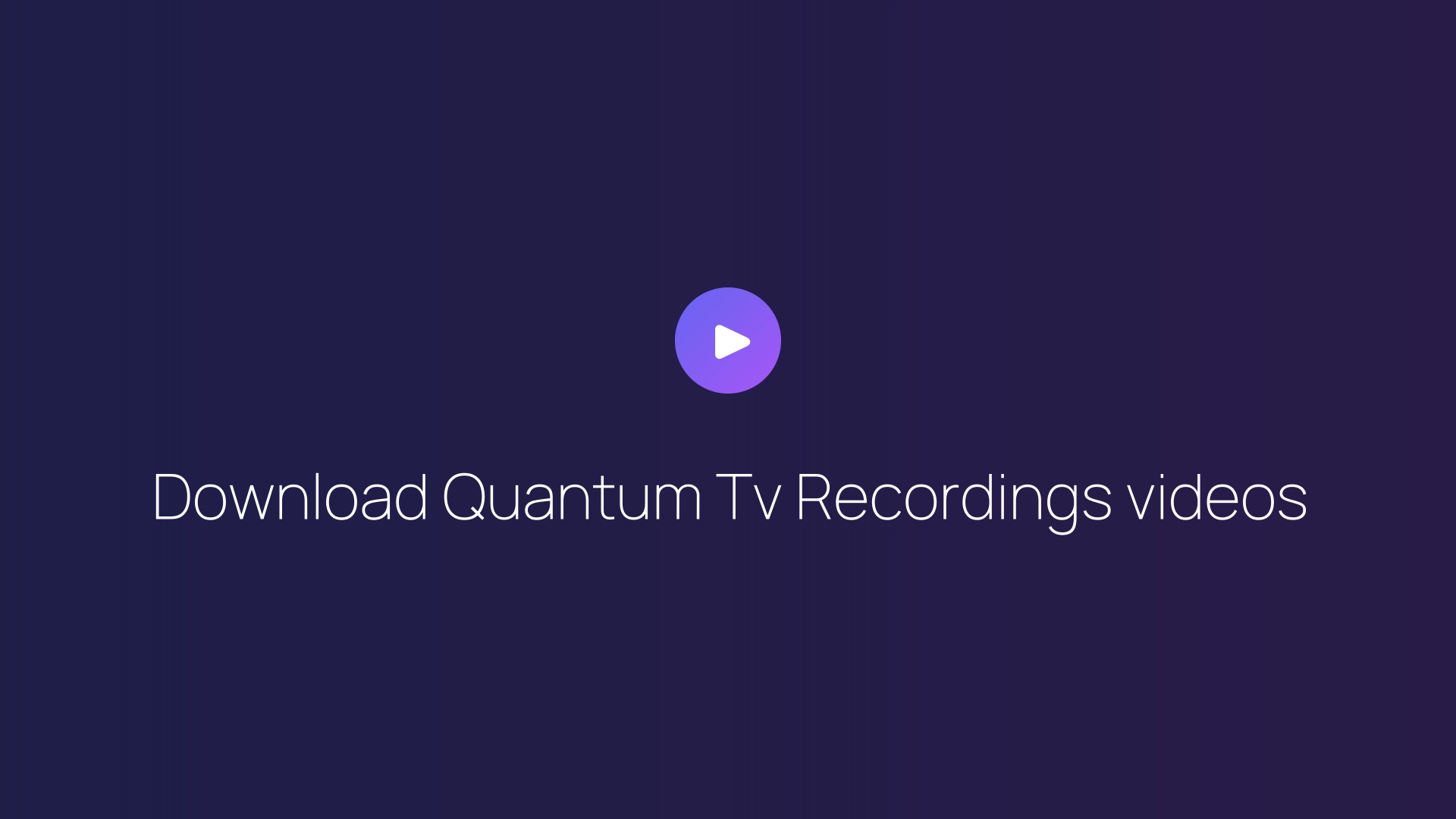 Download Quantum Tv Recordings videos featured image