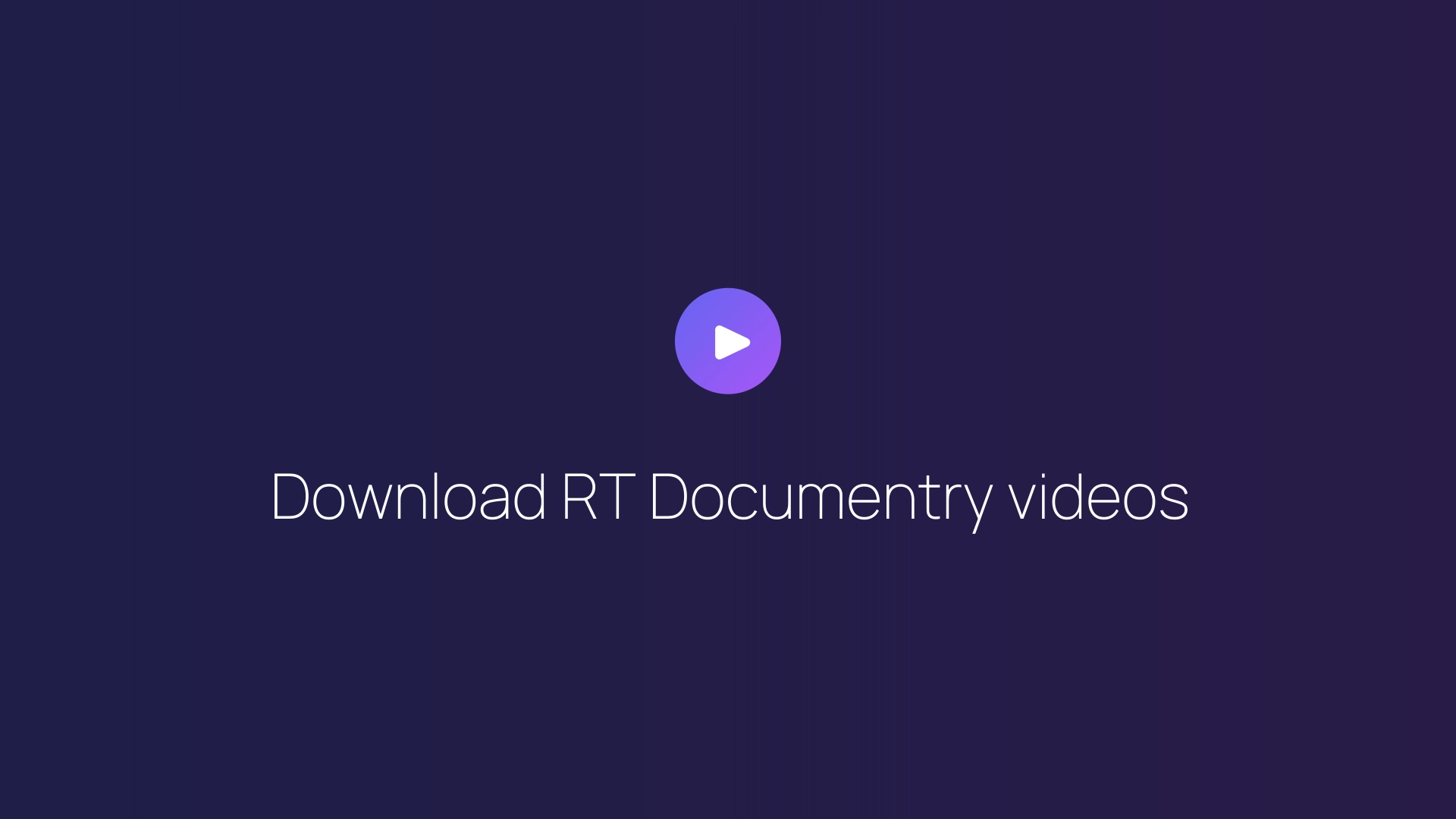 Download RT Documentry videos guide