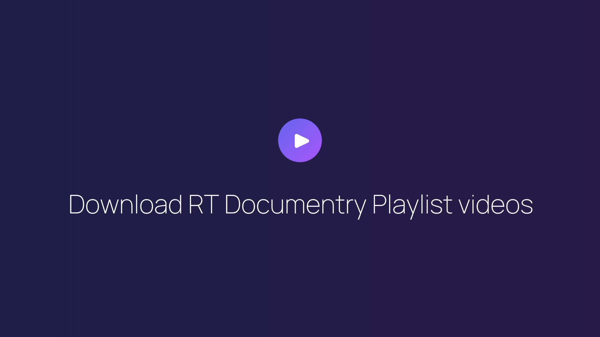 Download RT Documentry Playlist videos guide