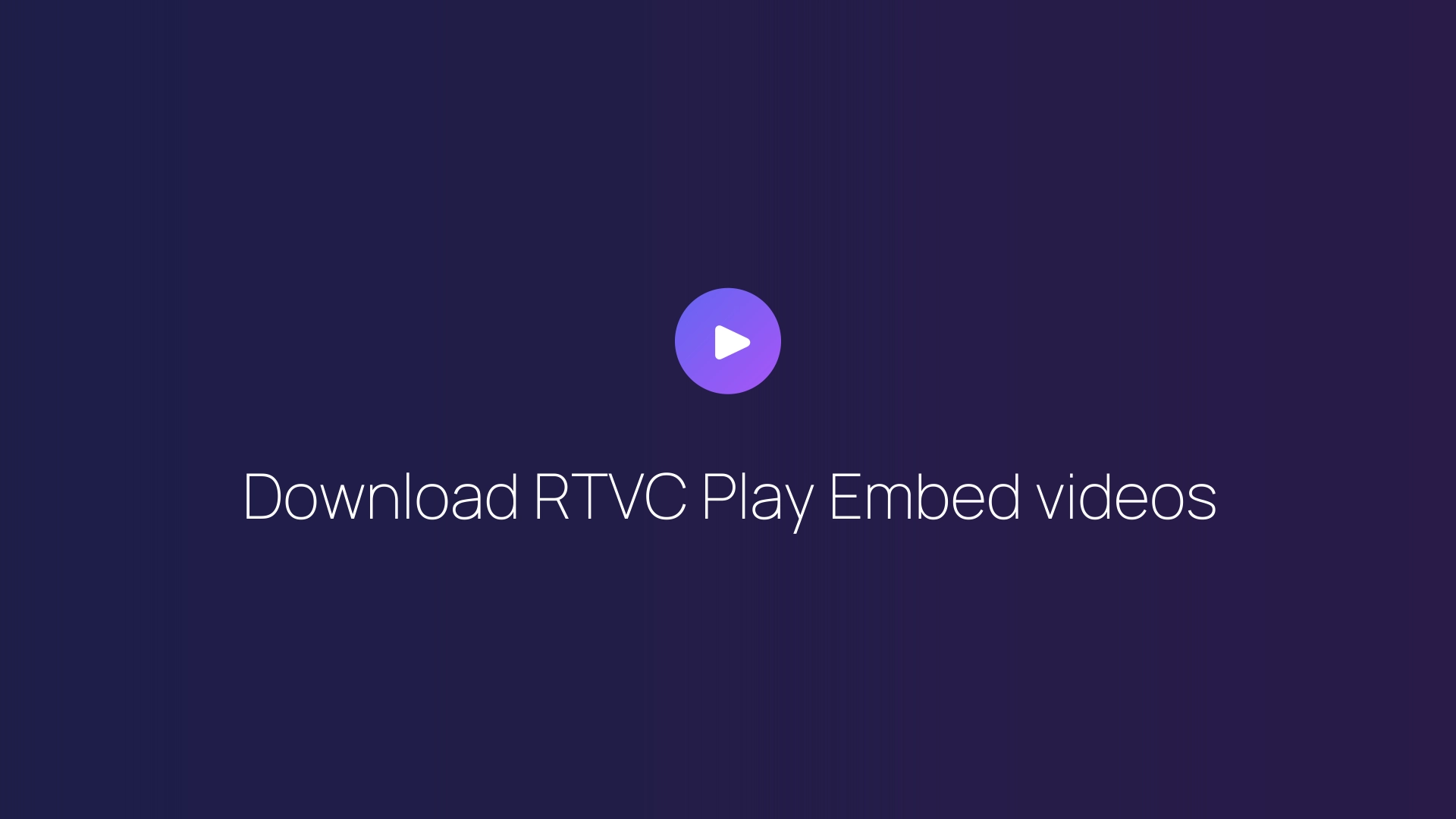 Download RTVC Play Embed videos guide
