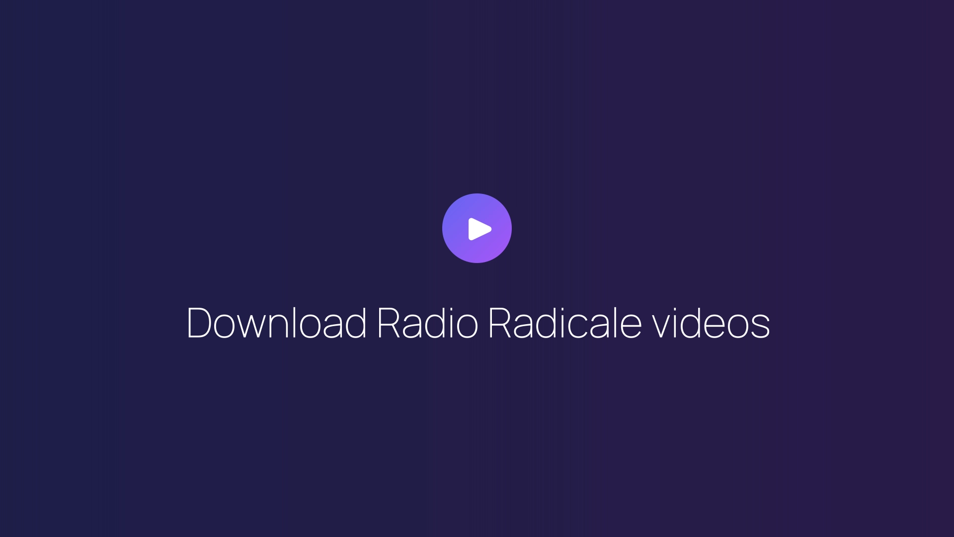 Download Radio Radicale videos guide