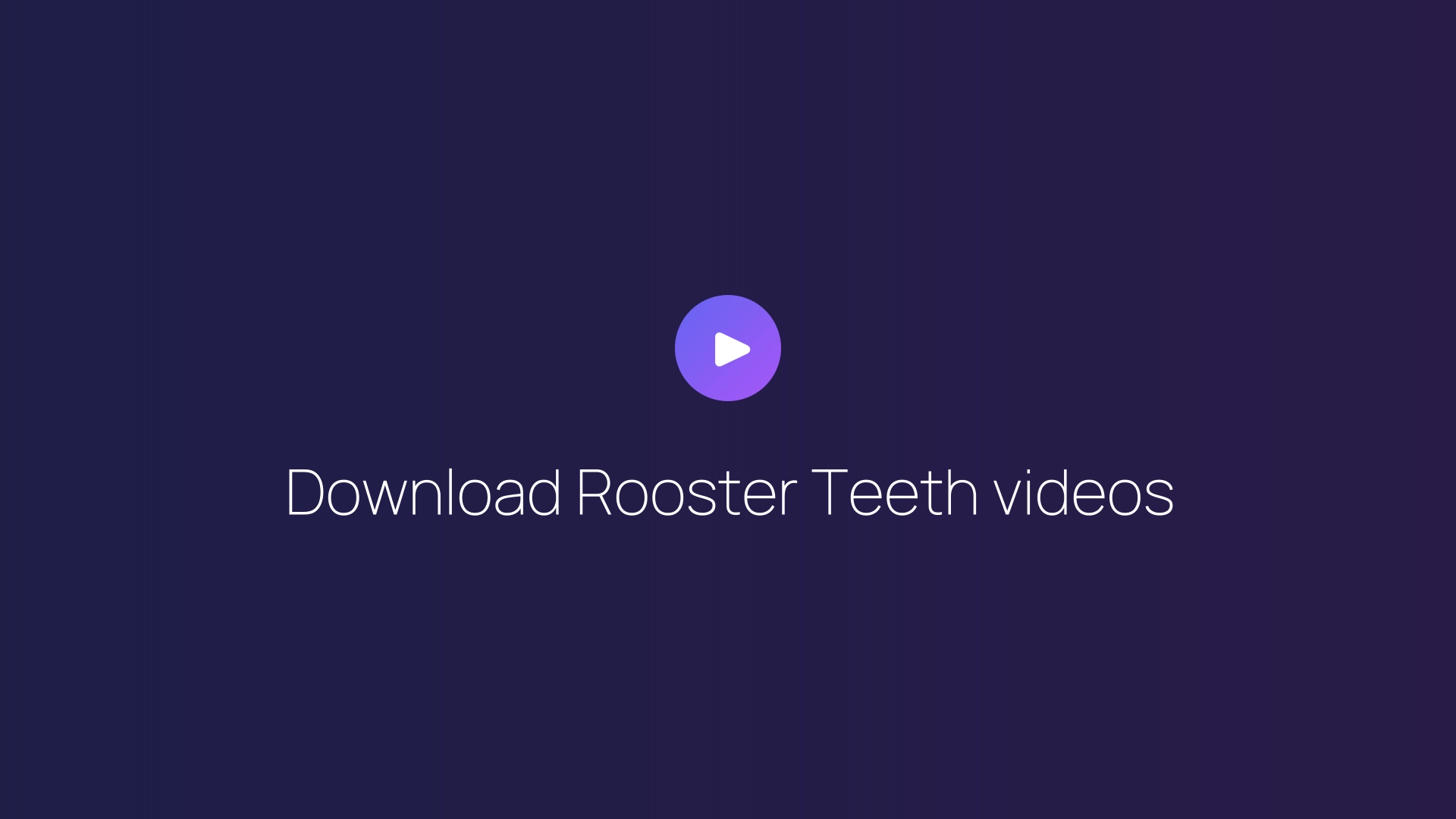 Download Rooster Teeth videos guide