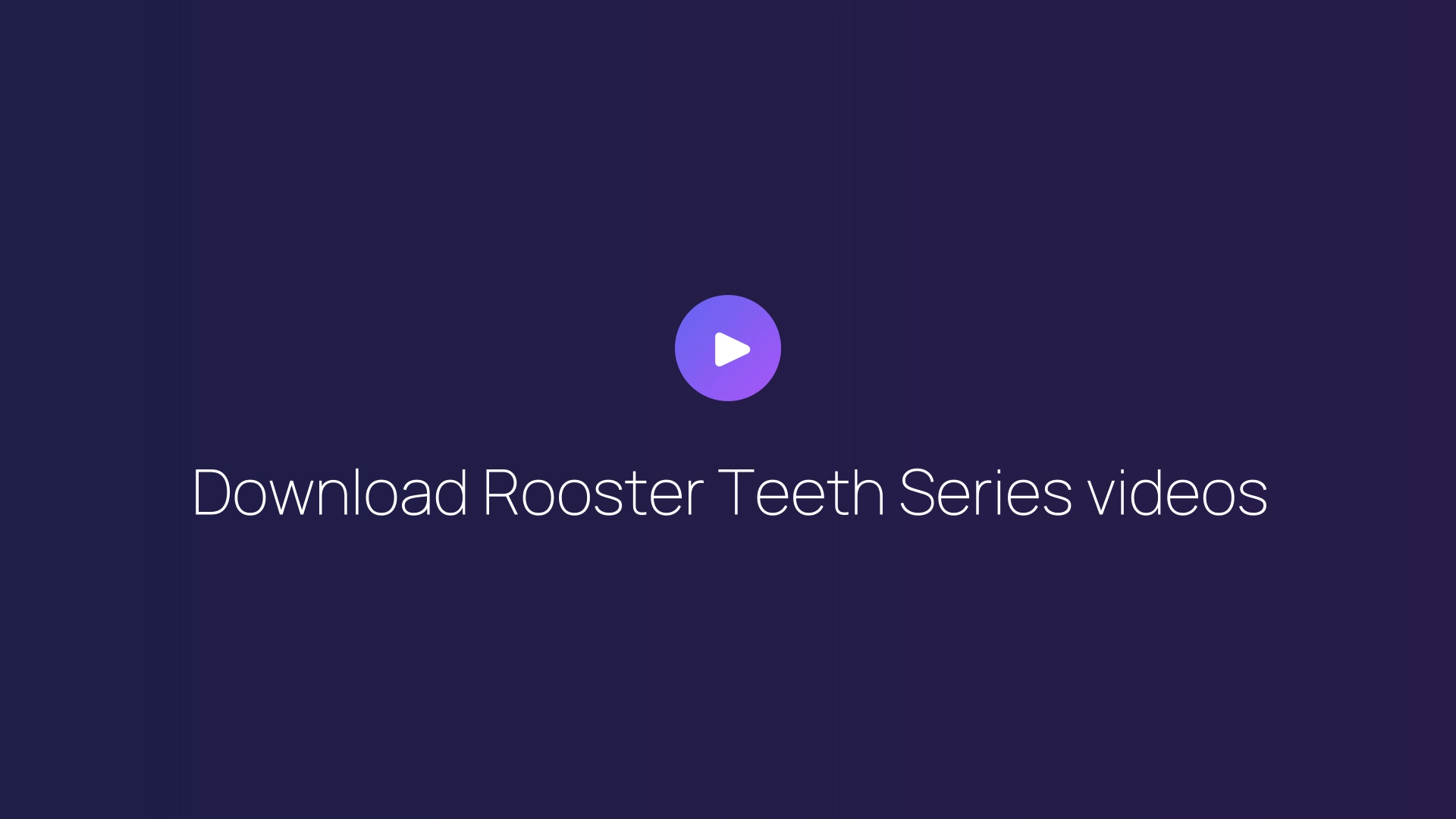 Download Rooster Teeth Series videos guide