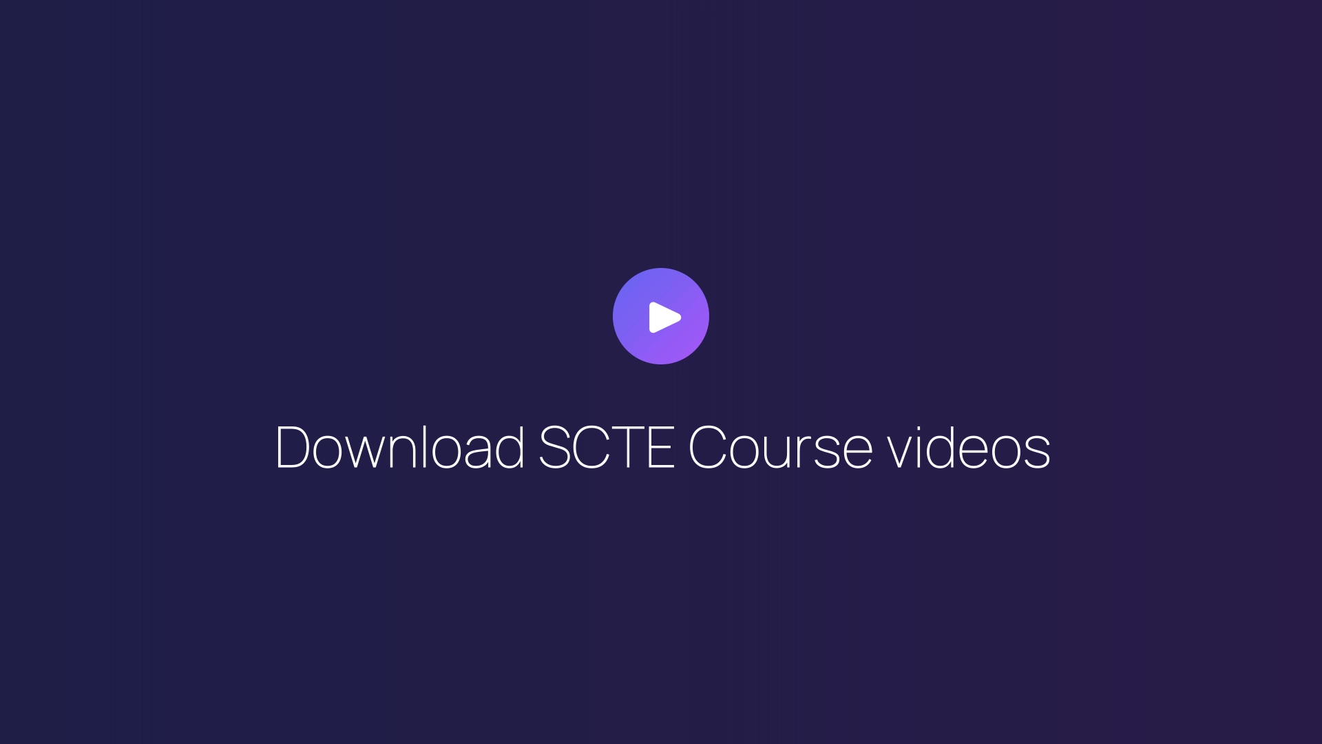 Download SCTE Course videos featured image