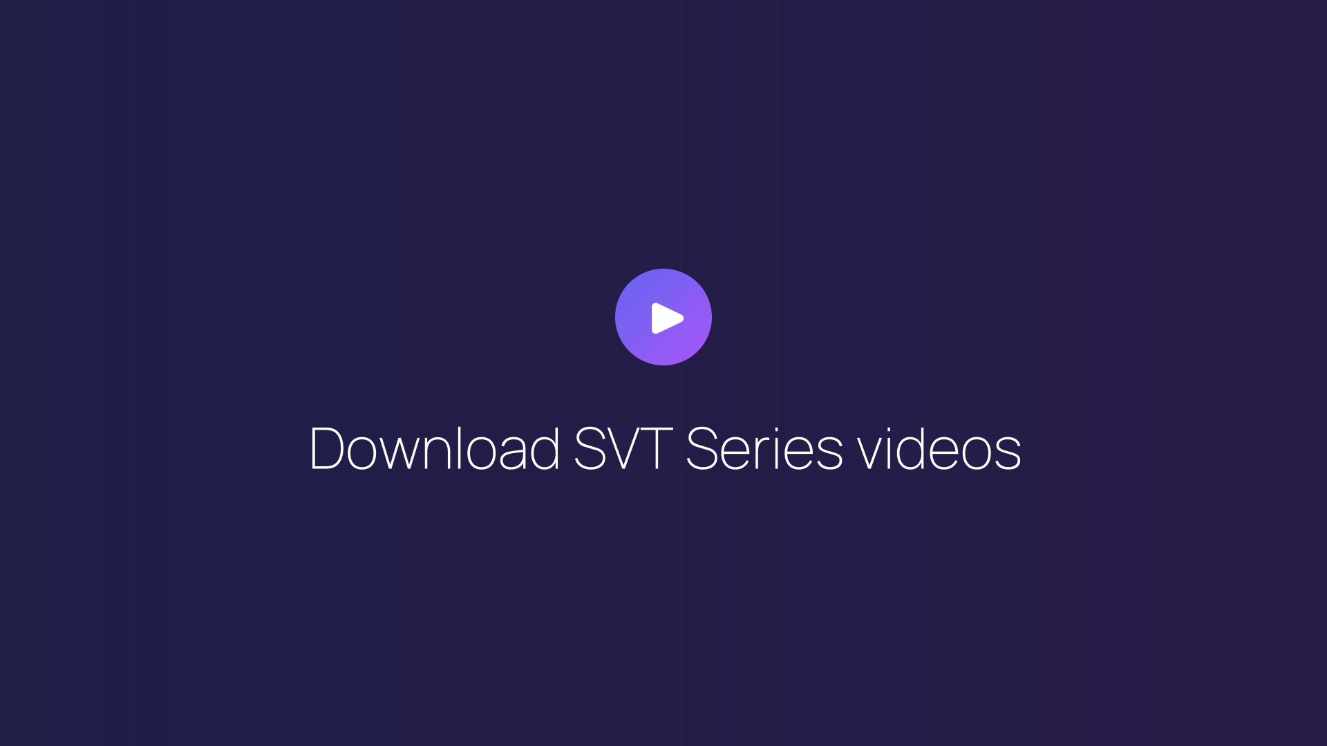 Download SVT Series videos guide