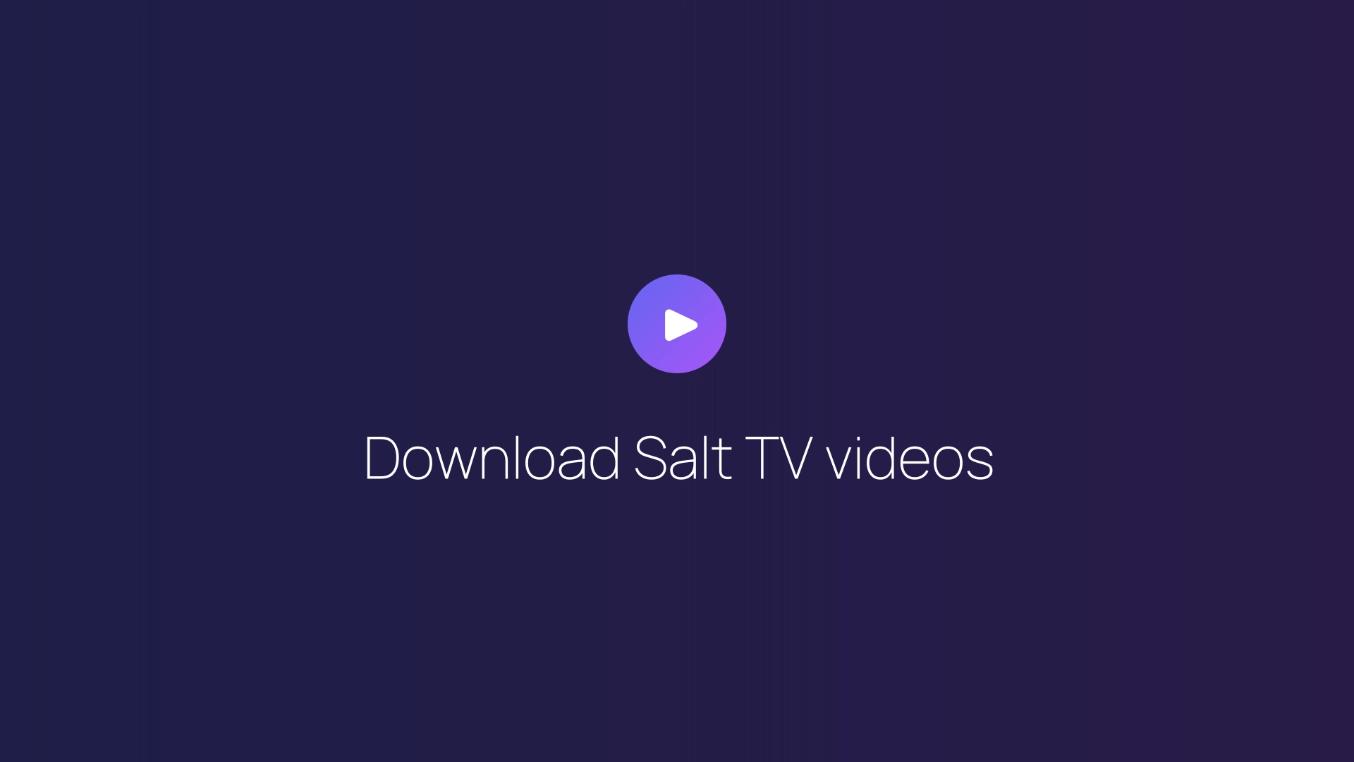 Download Salt TV videos guide