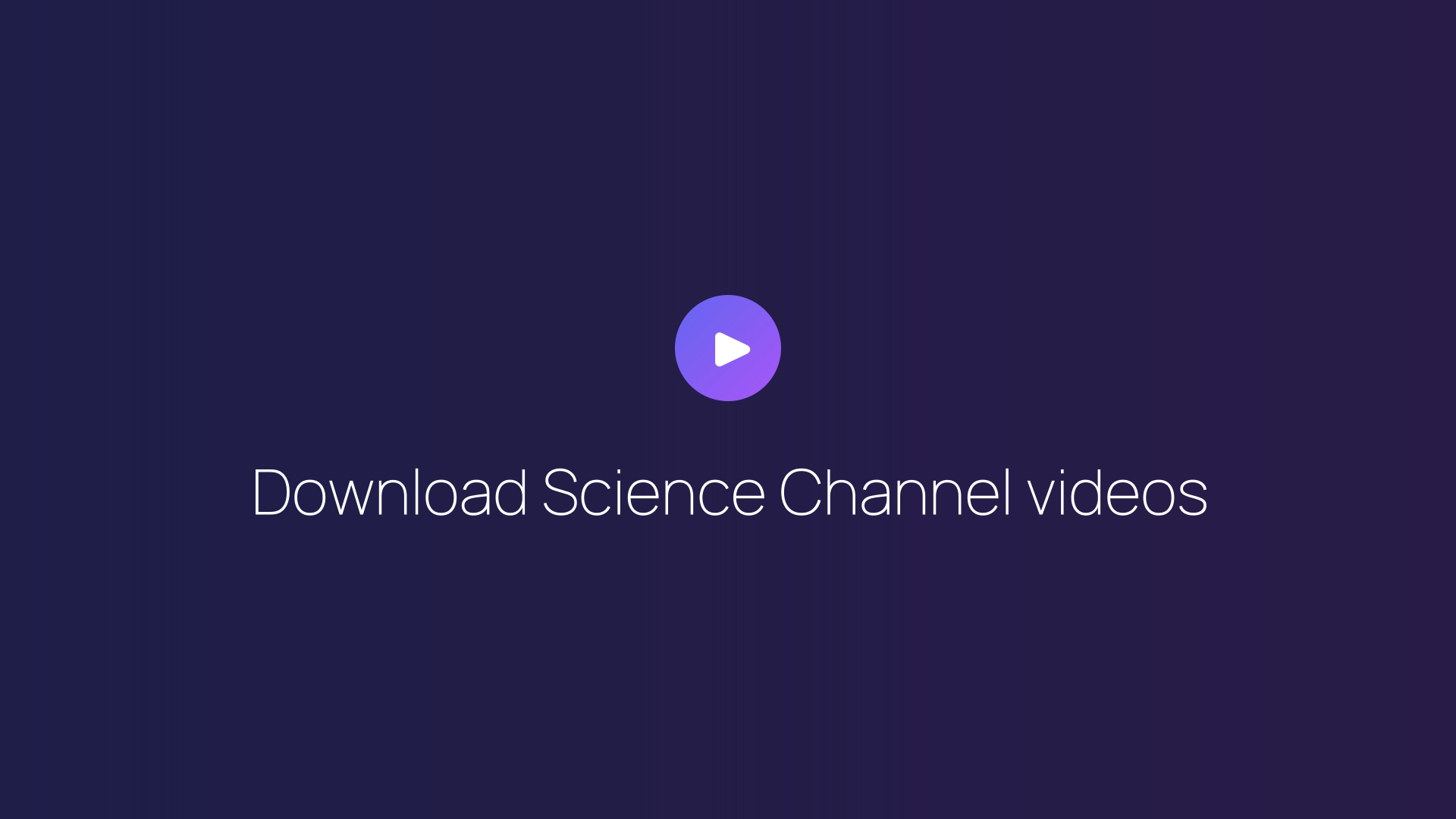 Download Science Channel videos guide