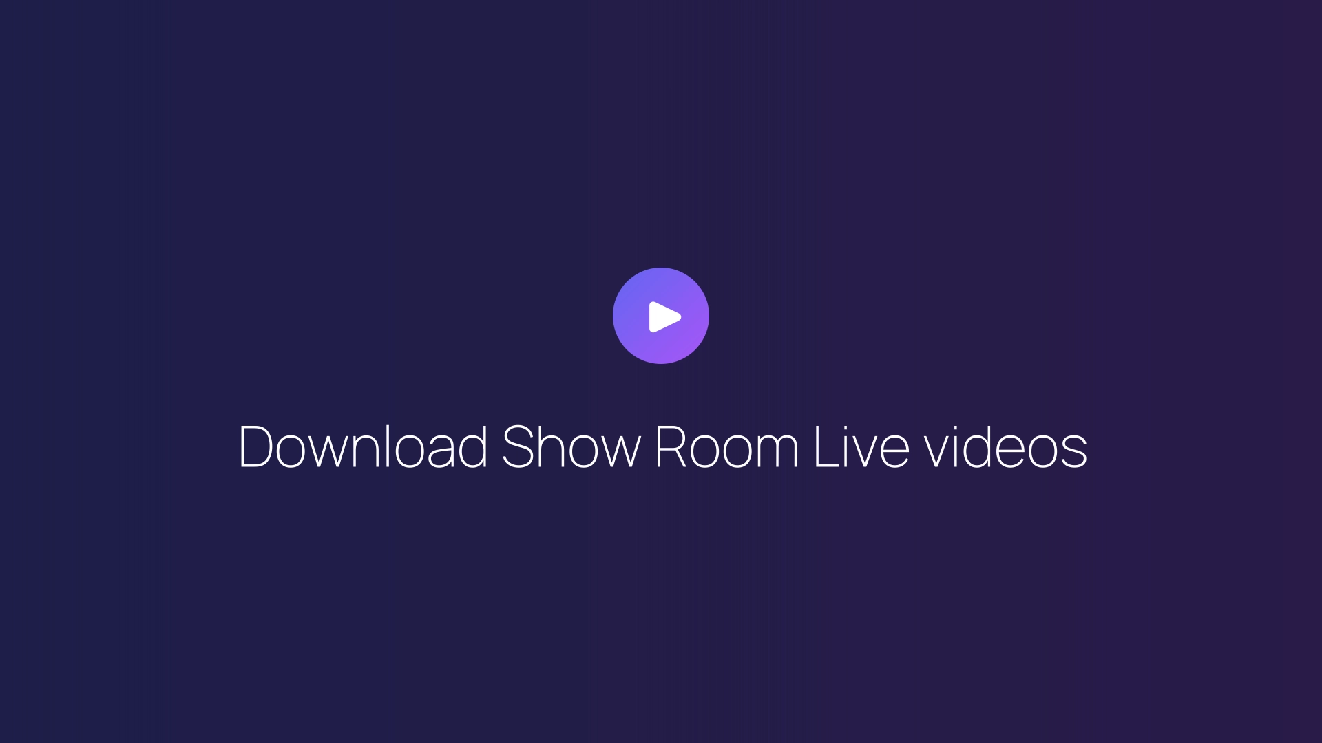 Download Show Room Live videos guide