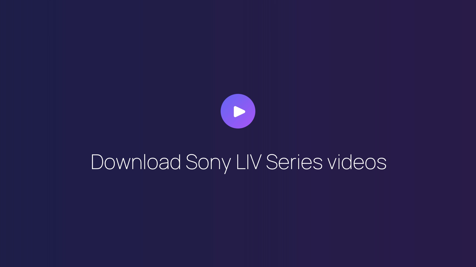 Download Sony LIV Series videos guide