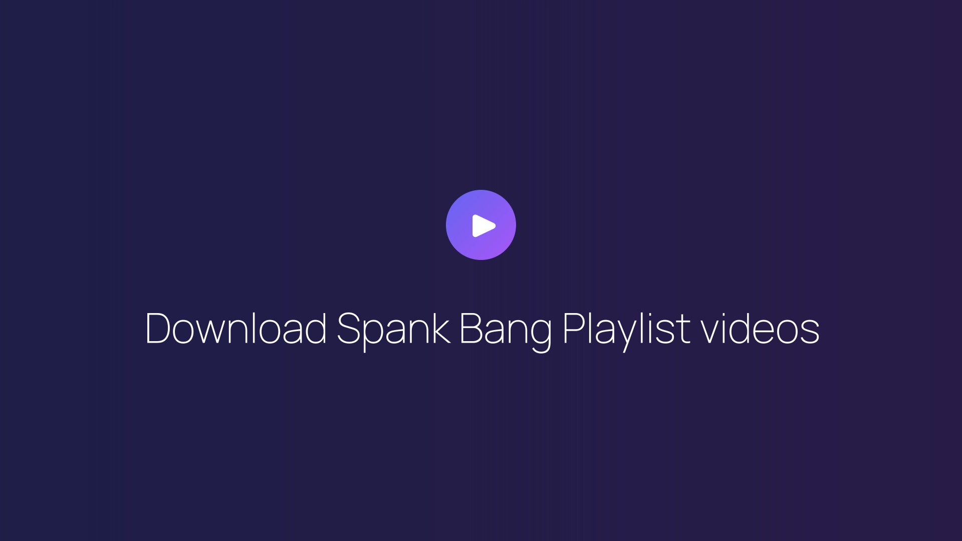 Download Spank Bang Playlist videos guide
