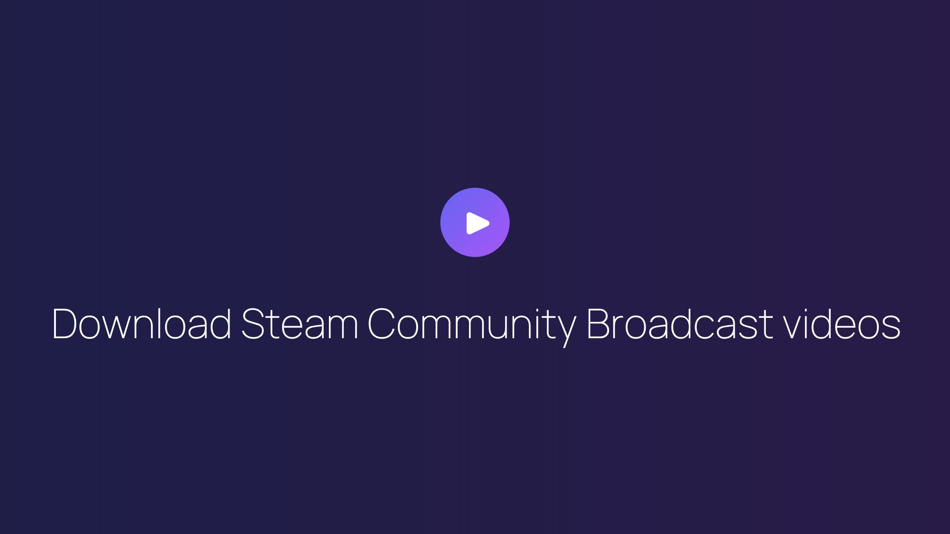 Download Steam Community Broadcast videos guide