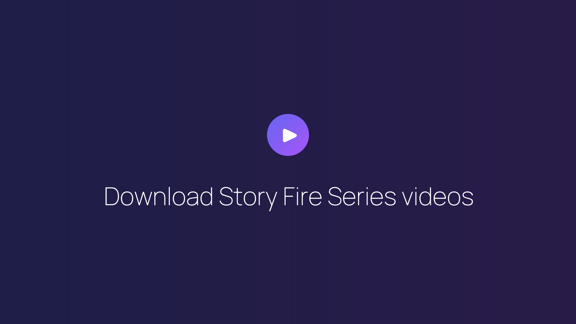 Download Story Fire Series videos featured image