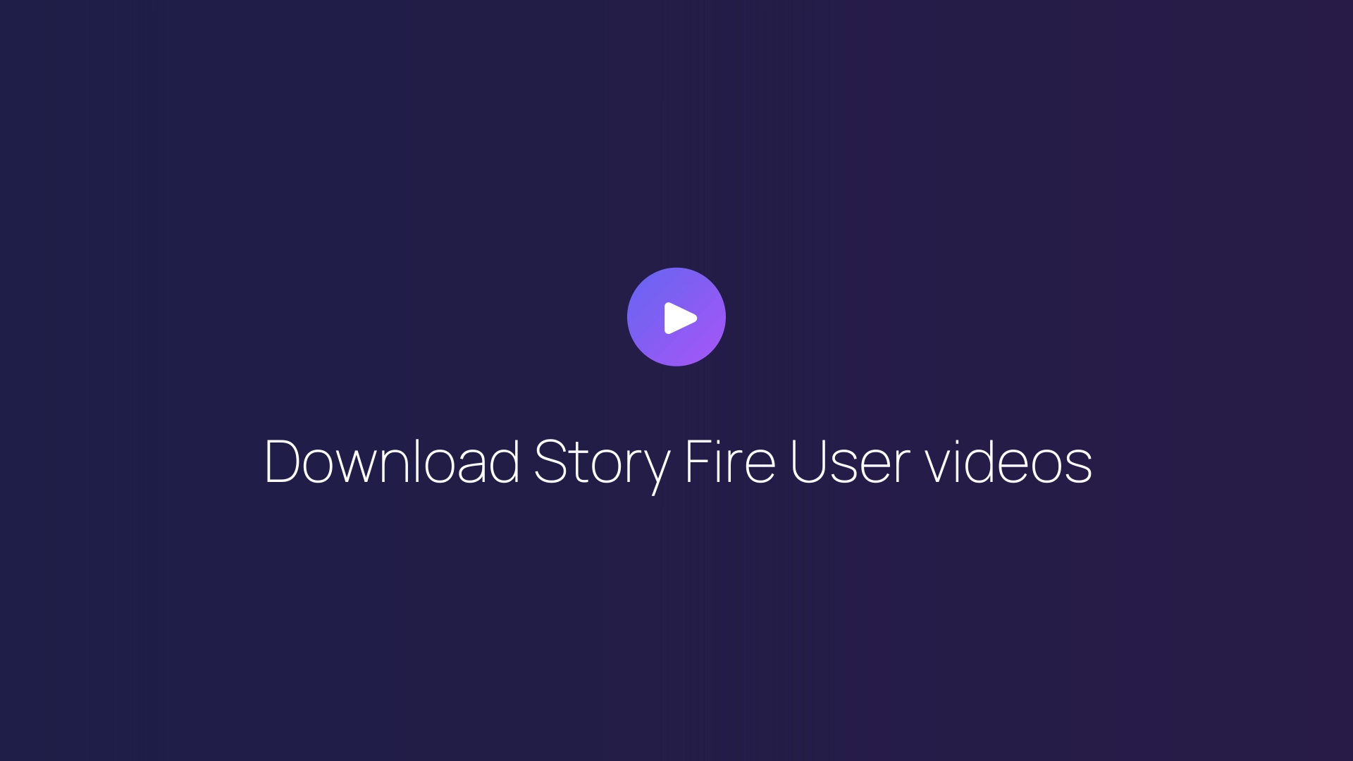 Download Story Fire User videos featured image