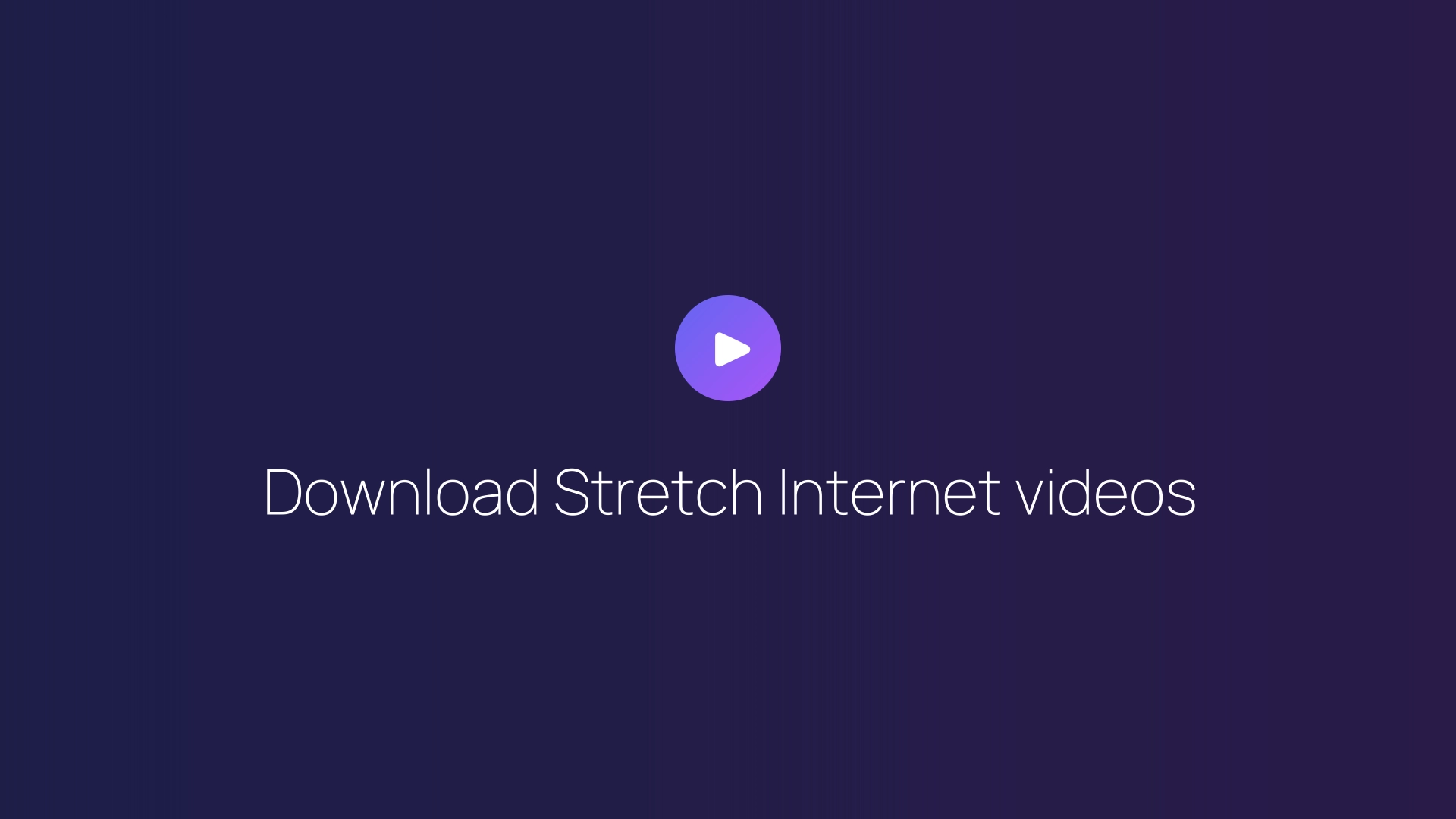 Download Stretch Internet videos guide