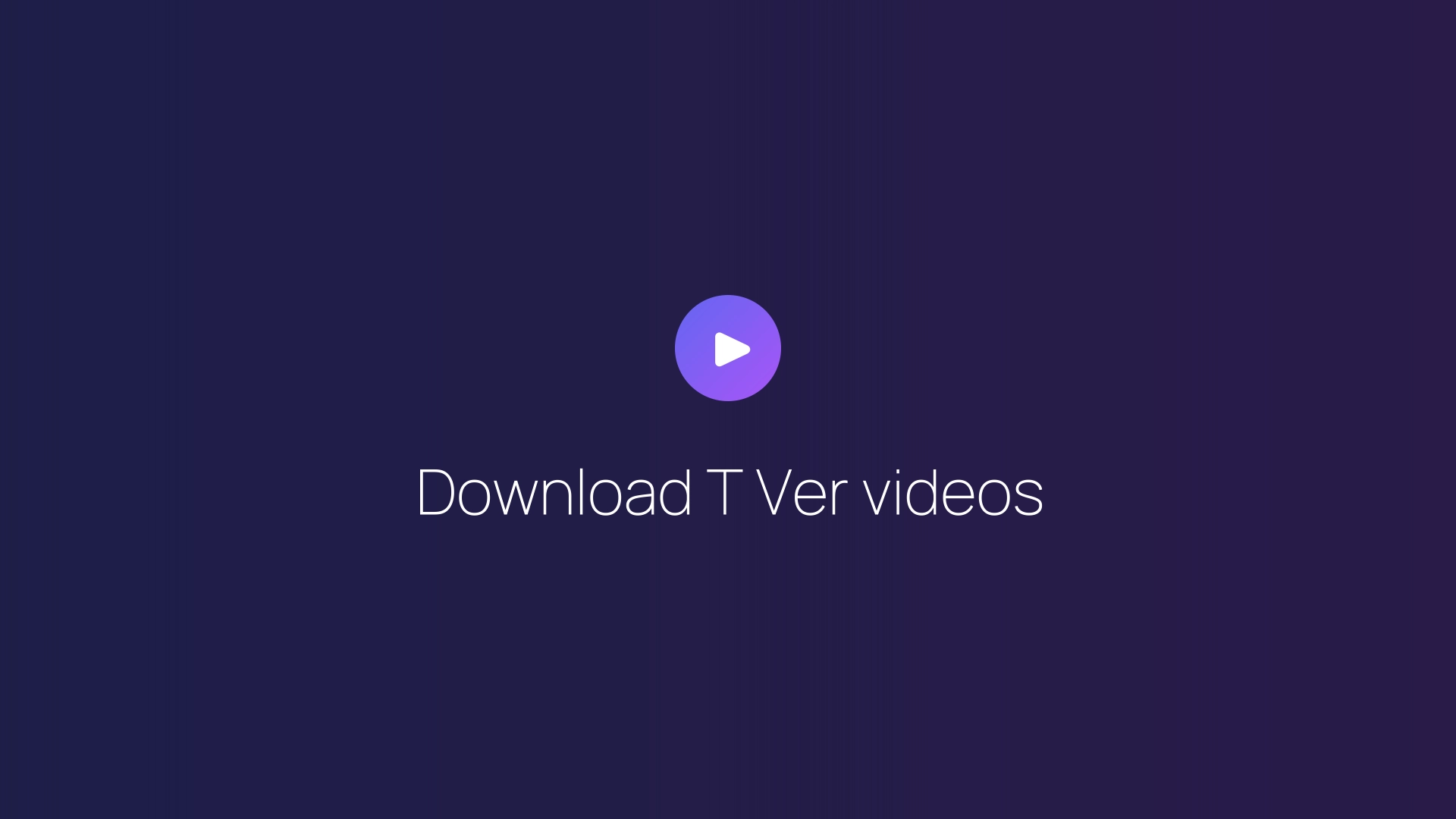 Download T Ver videos guide