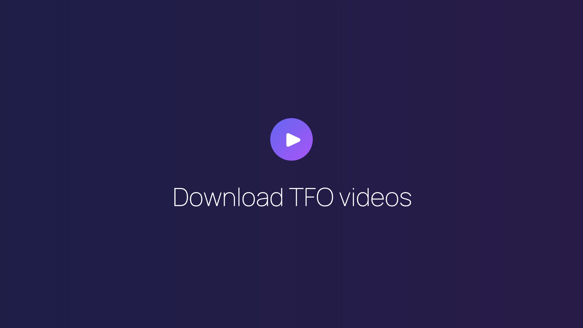 Download TFO videos featured image